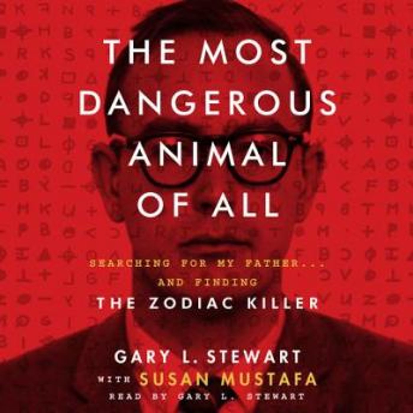 The Most Dangerous Animal of All: Searching for My Father...and Finding the Zodiac Killer by Gary L. Stewart, Susan Mustafa episode artwork