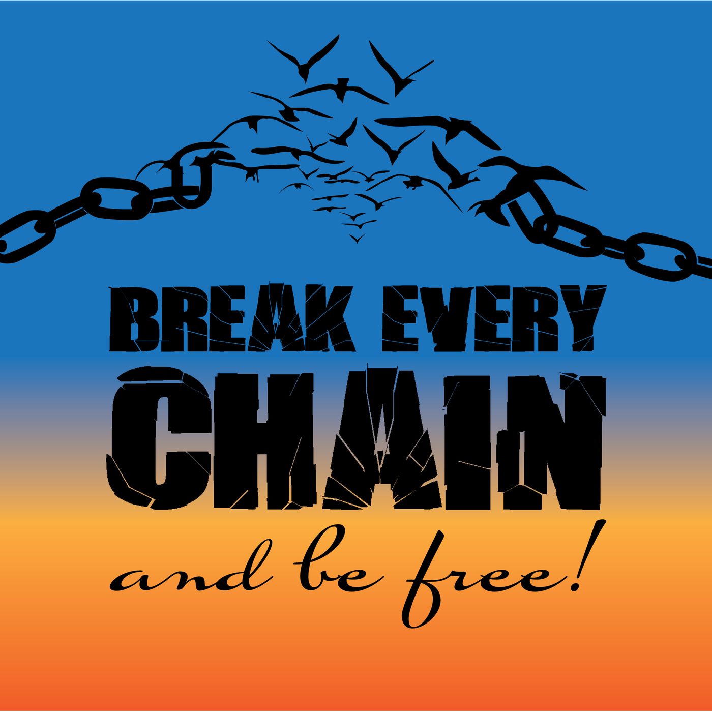 Break Every Chain and Be Free