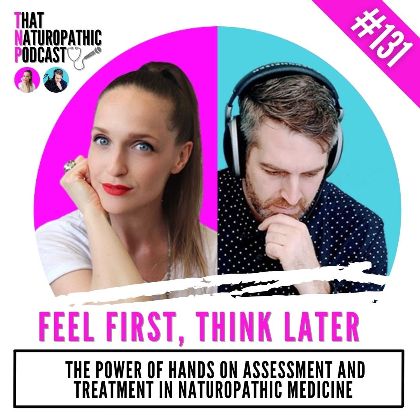 131: Feel First, Think Later- The Power of Hand on Assessment & Treatment in Naturopathic Medicine episode artwork