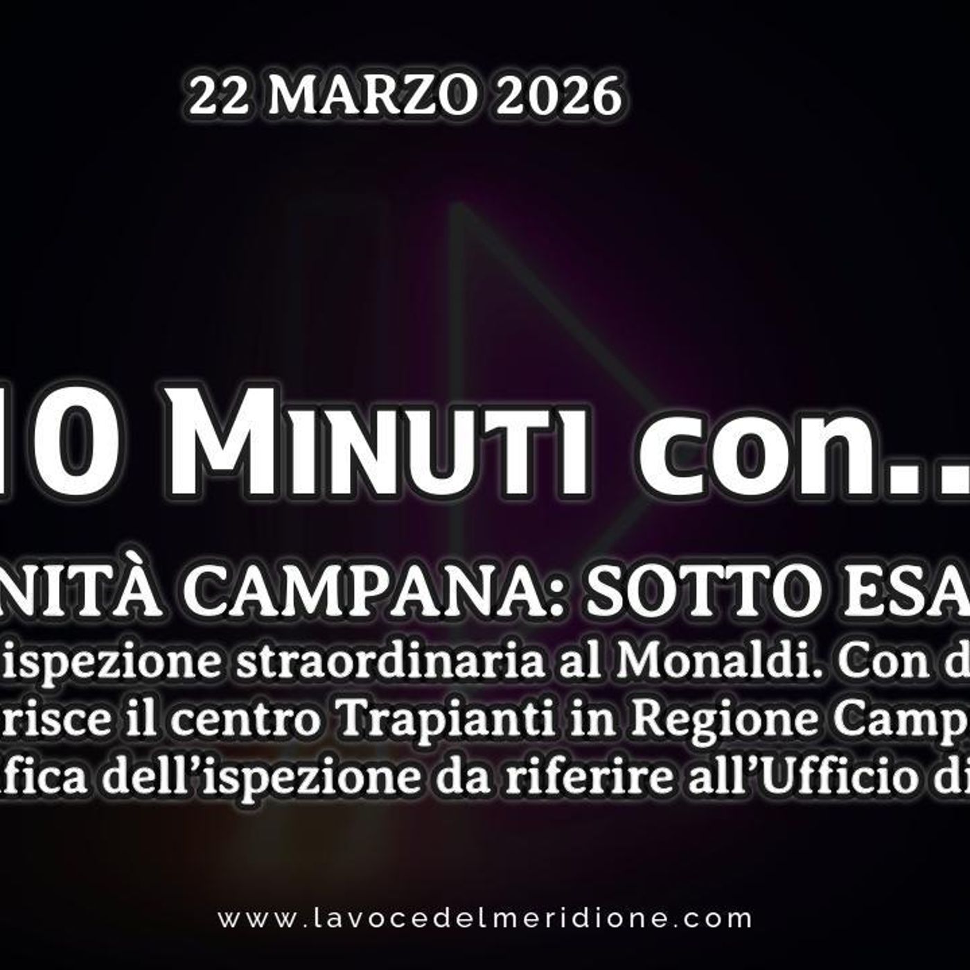 «10 minuti con...»  POLITICA – CRONACA - ATTUALITÀ - La SANITÀ CAMPANA: SOTTO ESAME! Fico manda ispezione straordinaria al Monaldi. Con deli episode artwork