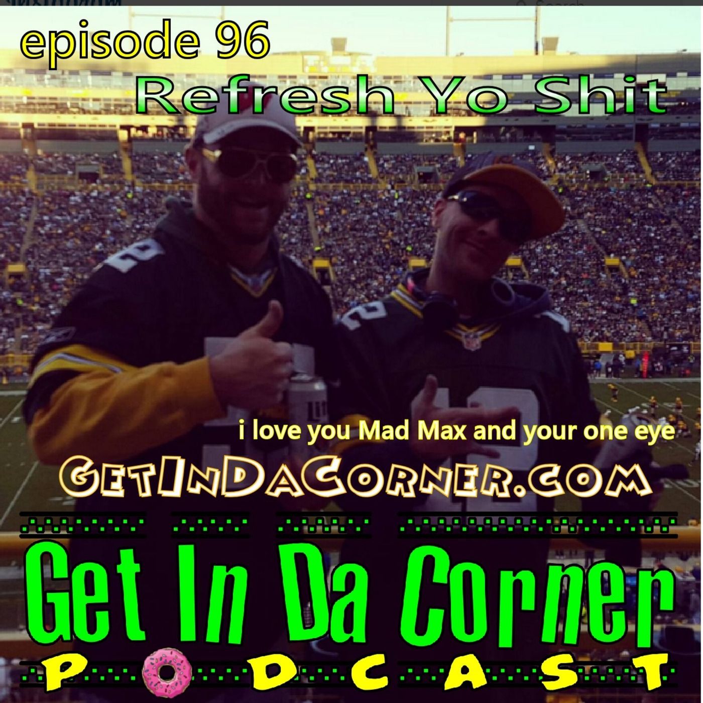 REFRESH Yo Shiiiiiiiiiit! - Episode 95 of the Get In Da Corner Podcast w/ Dogga Baby and Yuk Nassty episode artwork