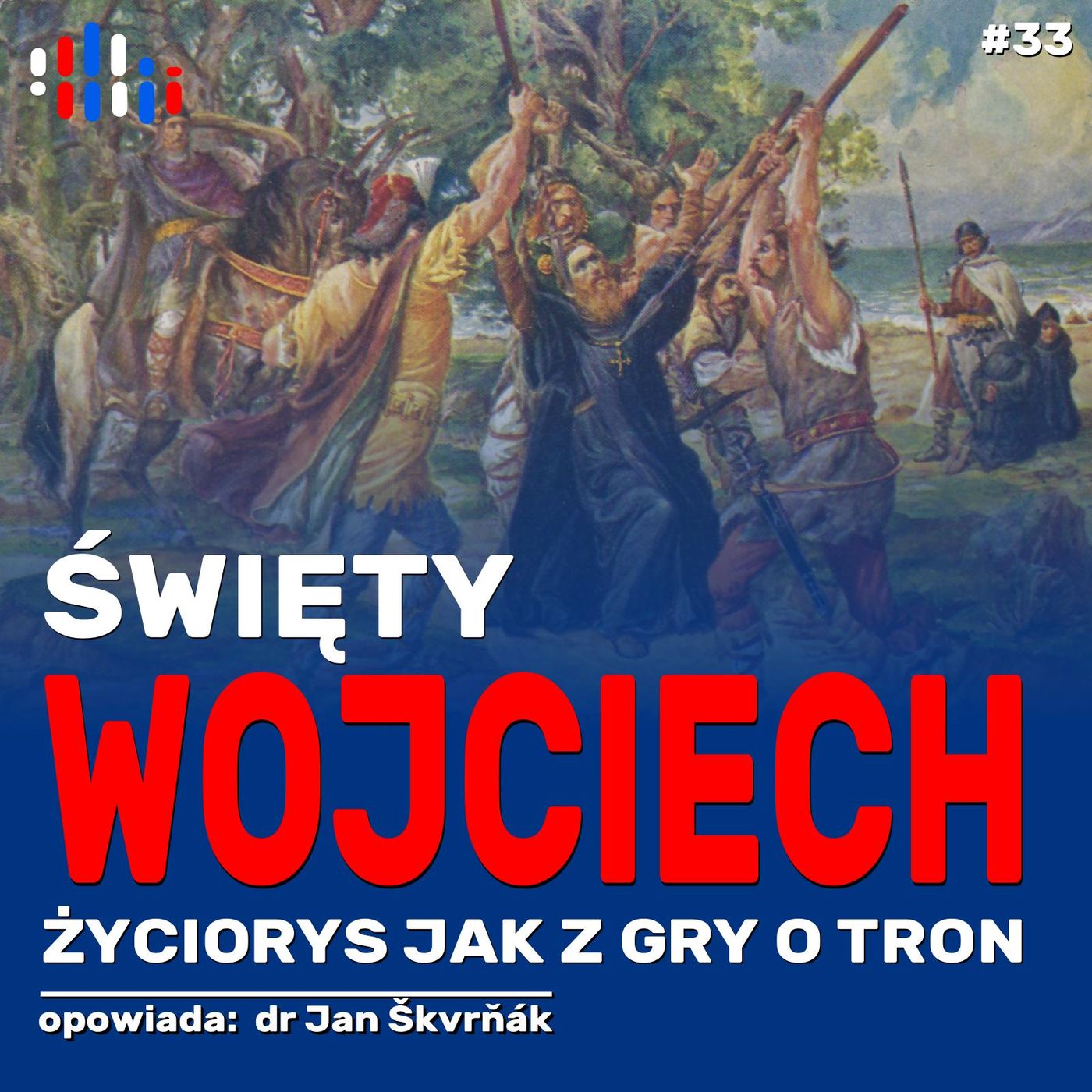 Żywot świętego Wojciecha. Historia jak z "Gry o tron" | opowiada: dr Jan Škvrňák