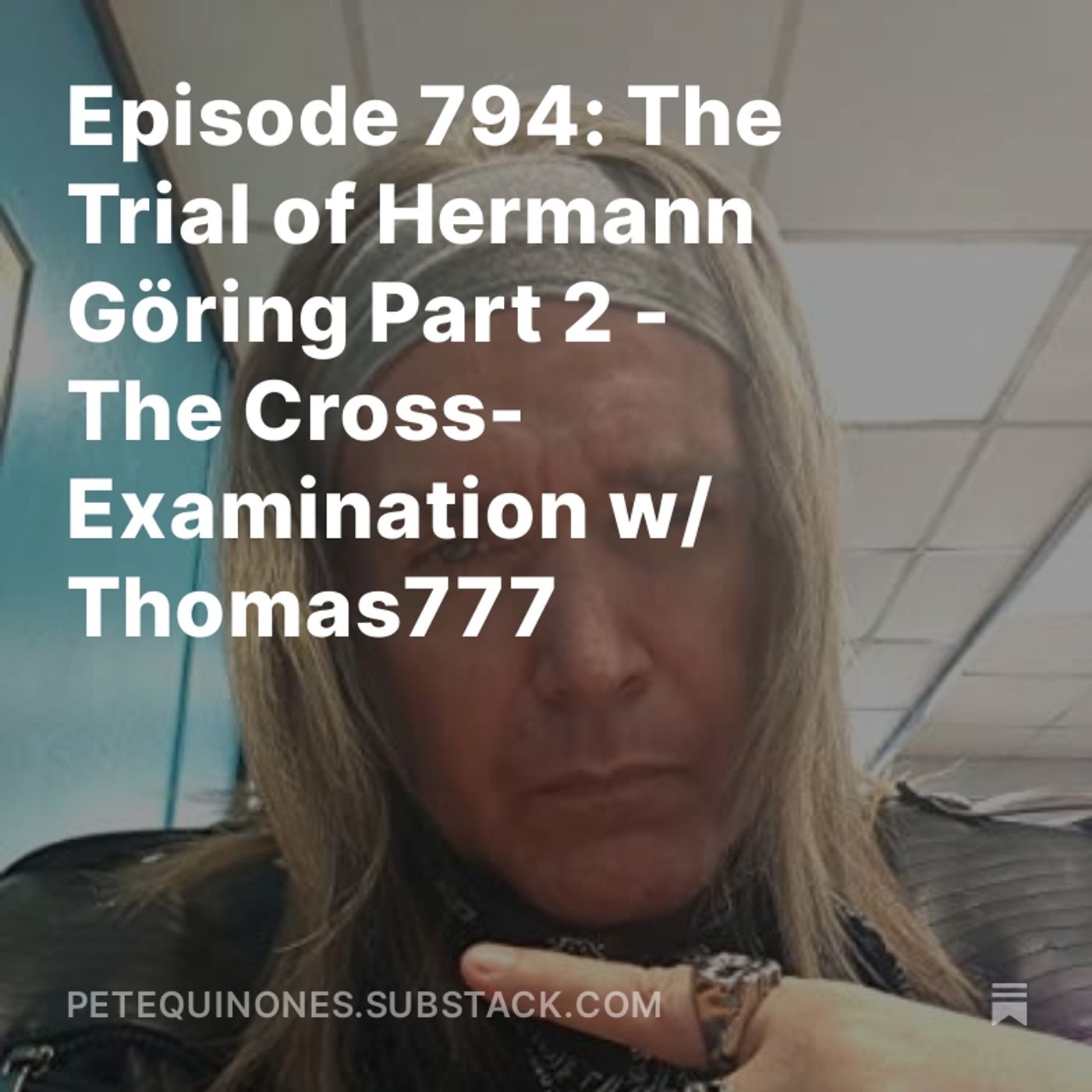 Episode 794: The WW2 Series Part 21 - The Trial of Hermann Göring Part 2 - The Cross-Examination w/ Thomas777