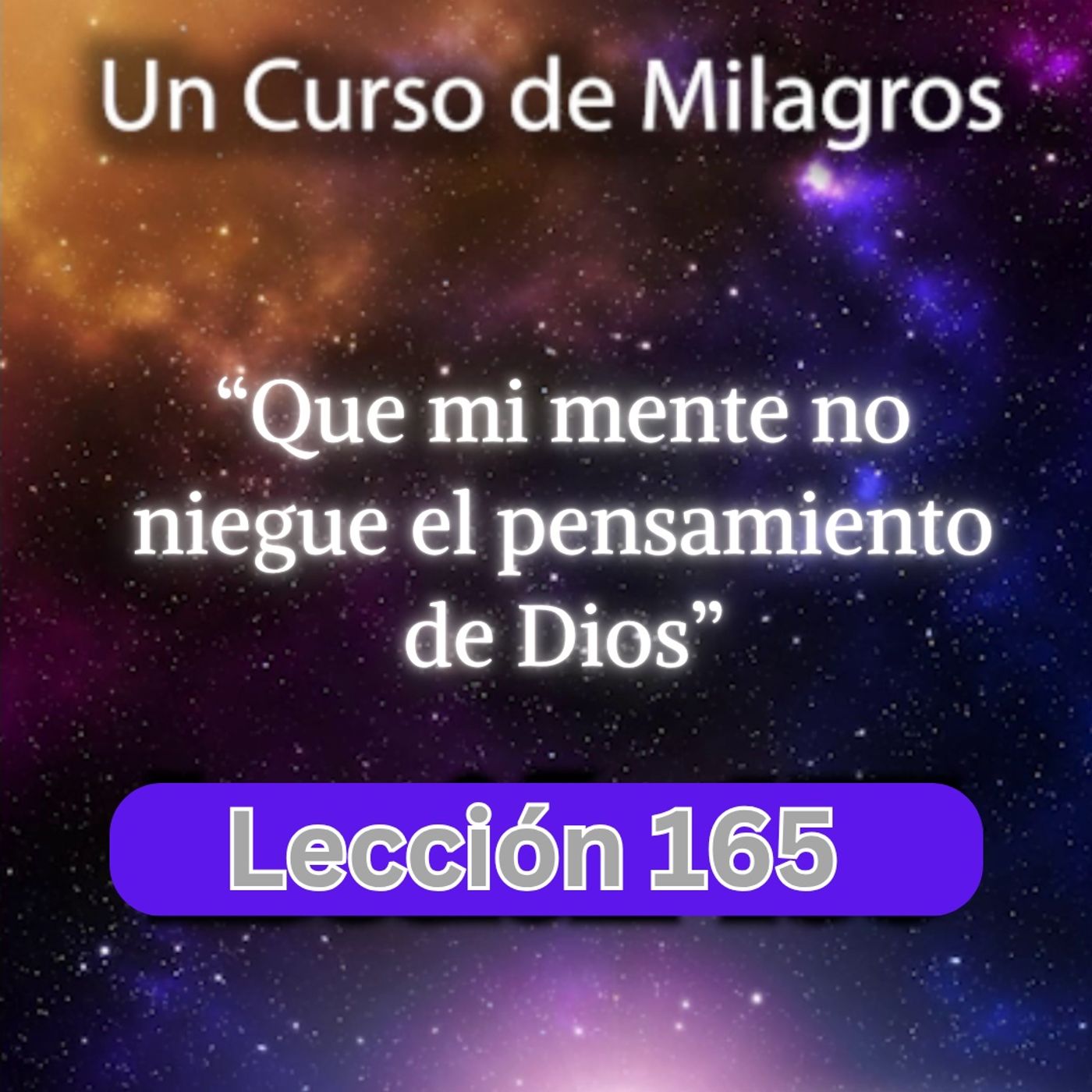 LECCIÓN 165 - Que mi mente no niegue el pensamiento de Dios, Libro de Ejercicios Un Curso de Milagros (con fondo musical) episode artwork