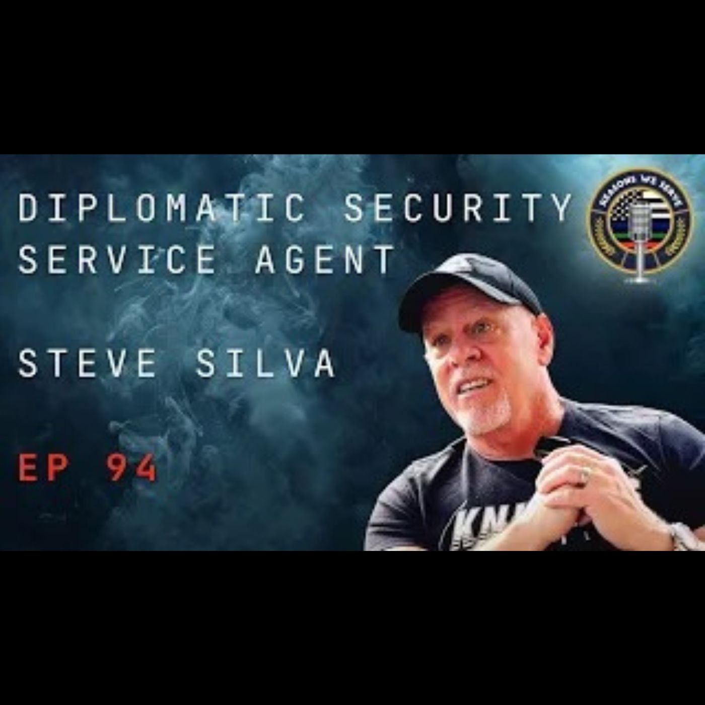 Episode 94 Diplomatic Security Service Agent Steve Silva
