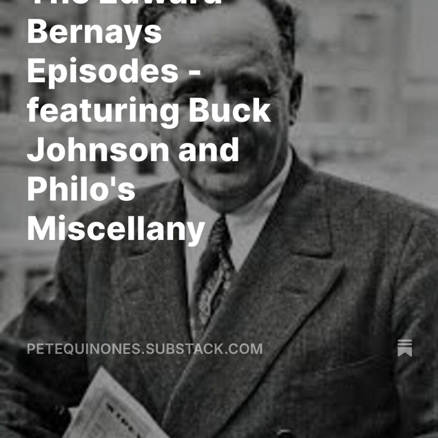 The Edward Bernays Episodes - featuring Buck Johnson and Philo's Miscellany
