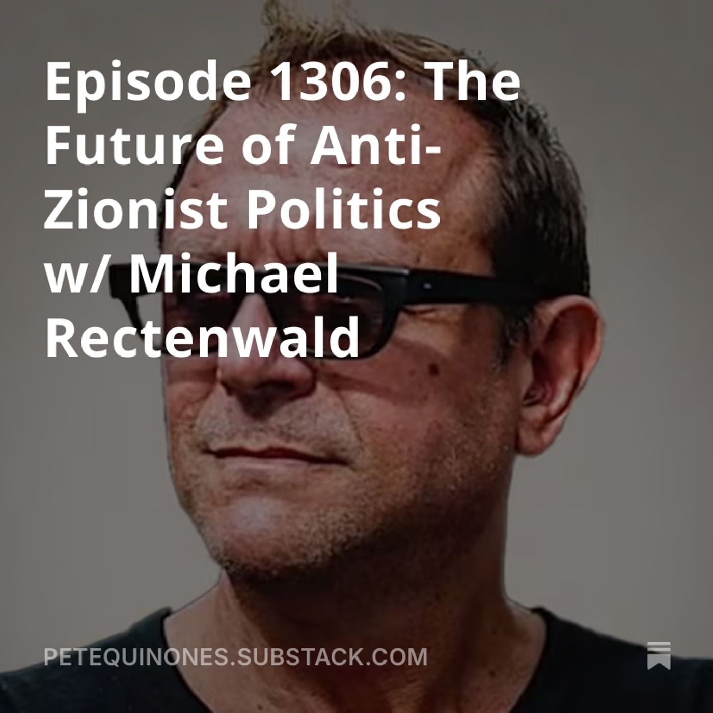 Episode 1306: The Future of Anti-Zionist Politics w/ Michael Rectenwald