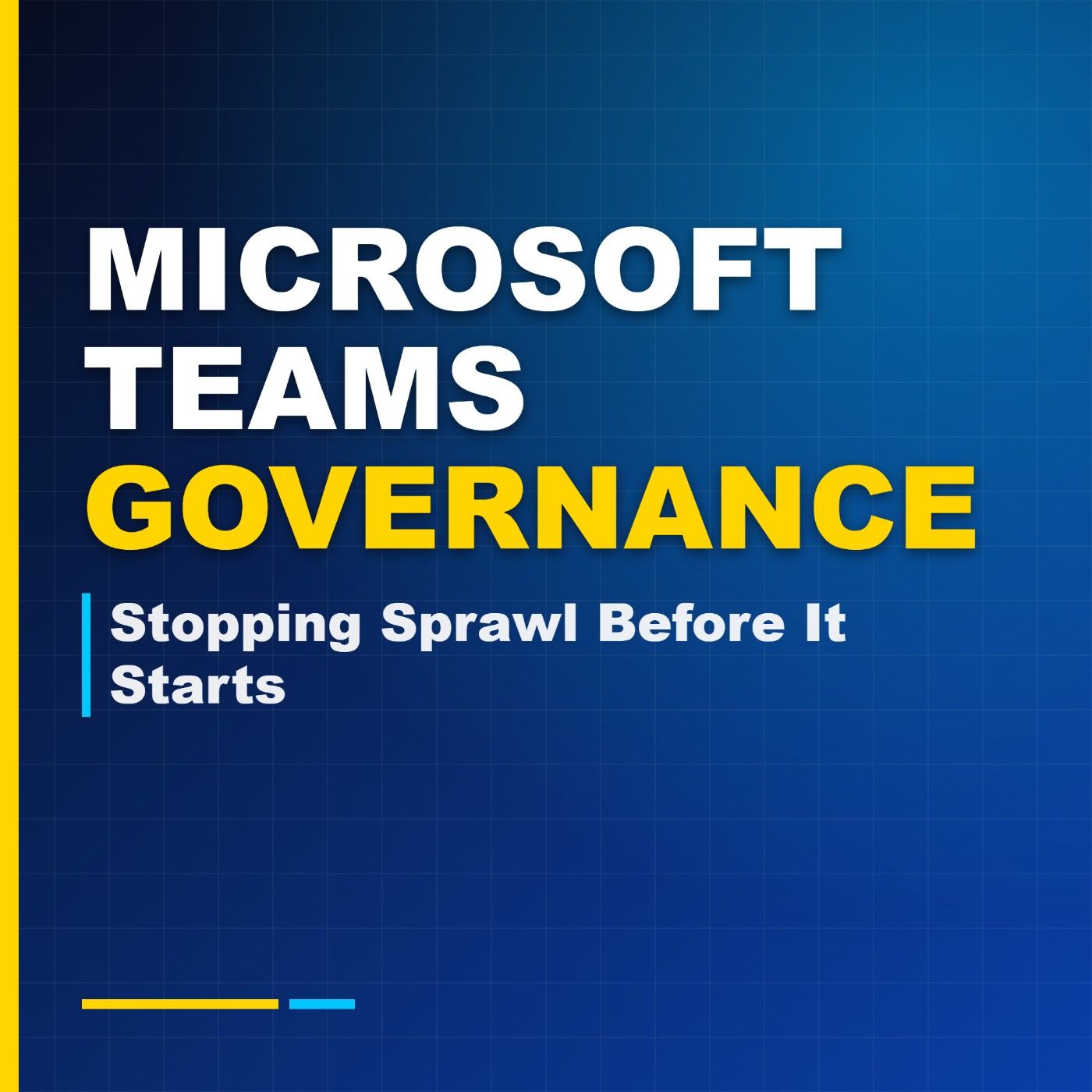 Microsoft Teams Governance: Stopping Sprawl Before It Starts