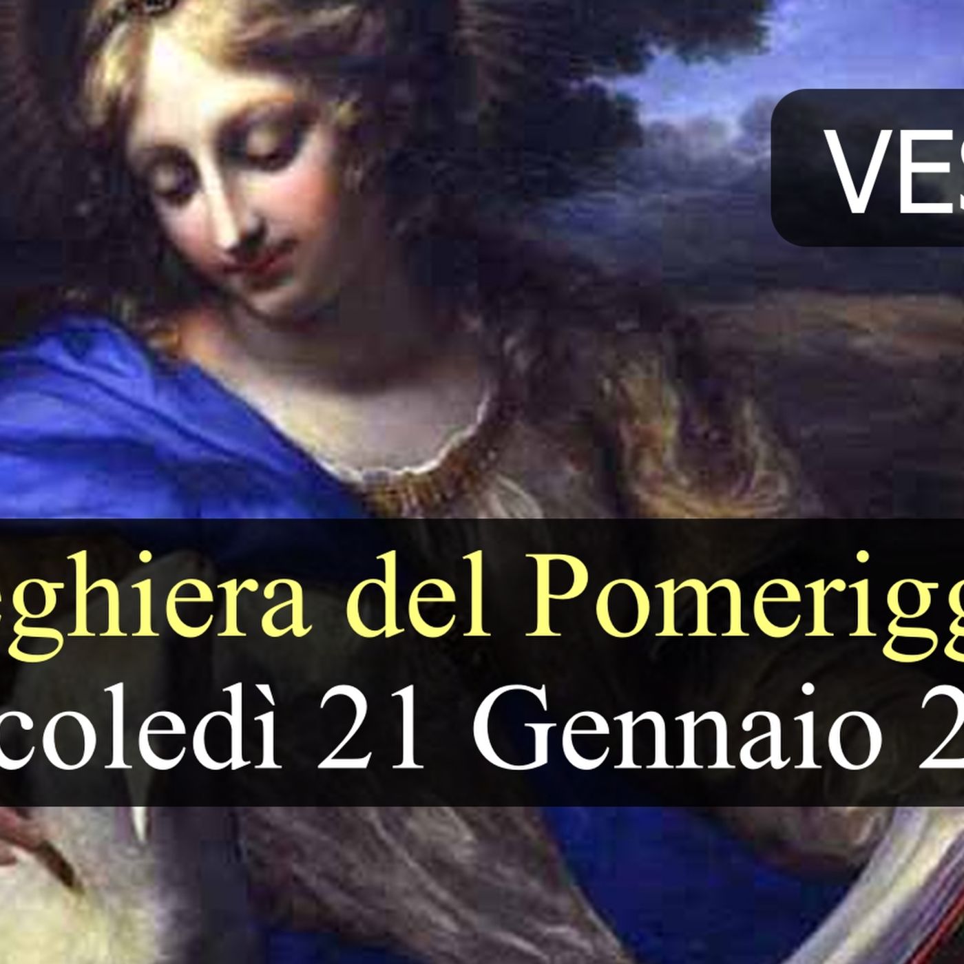 Preghiera del Pomeriggio MERCOLEDI 21 GENNAIO 2026 ❤️ Vespri - Memoria Sant'Agnese, Vergine e Martire Preghiera del Pomeriggio MERCOLEDI 21 GENNAIO 2026 ❤️ Vespri - Memoria Sant'Agnese, Vergine e Martire