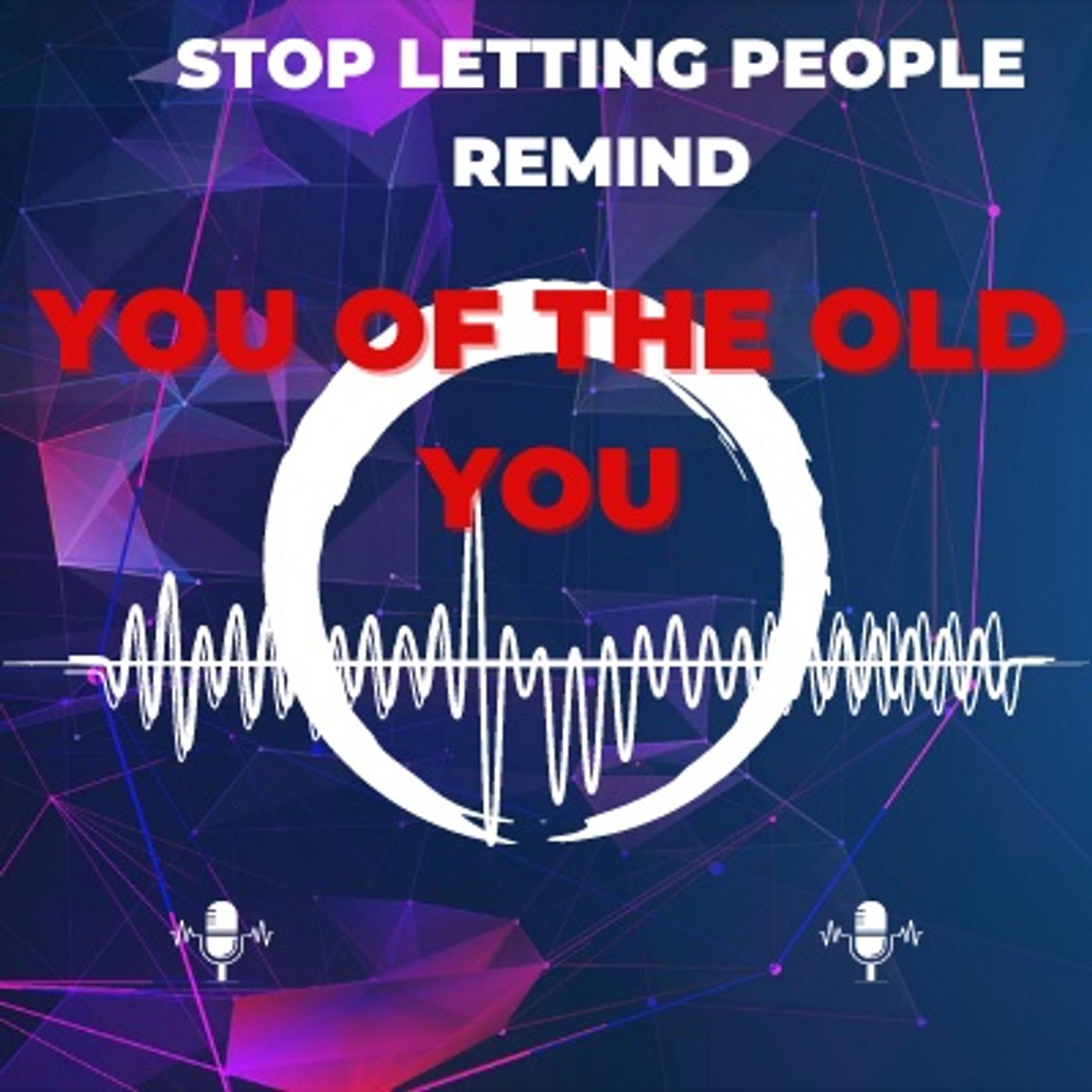 STOP LETTING PEOPLE REMIND YOU OF THE OLD YOU