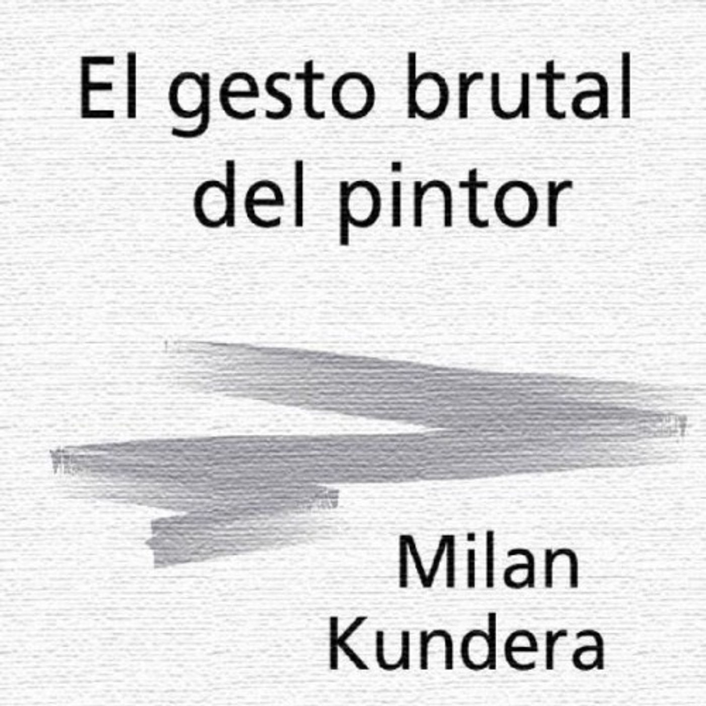 El gesto brutal del pintor - Milan Kundera