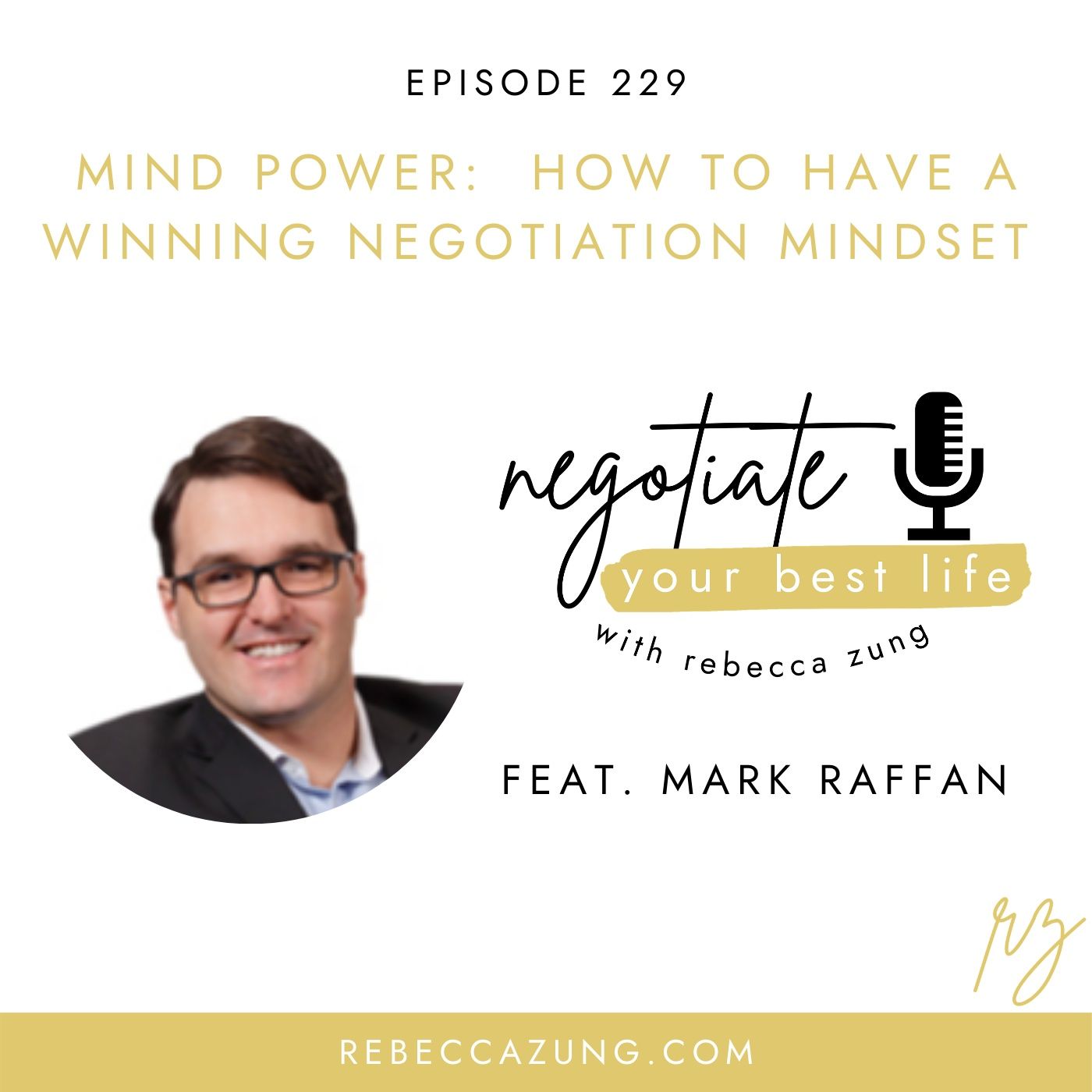 "Mind Power: How to Have a Winning Negotiation Mindset" with Mark Raffan on Negotiation Your Best Life with Rebecca Zung #229 episode artwork