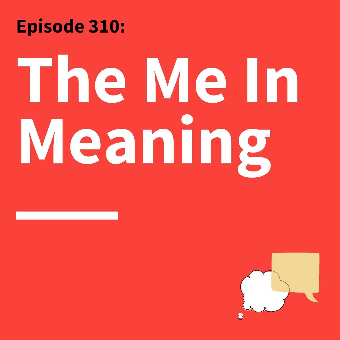 310. A Matter of Meaning: What Other People Teach You About Your Communication