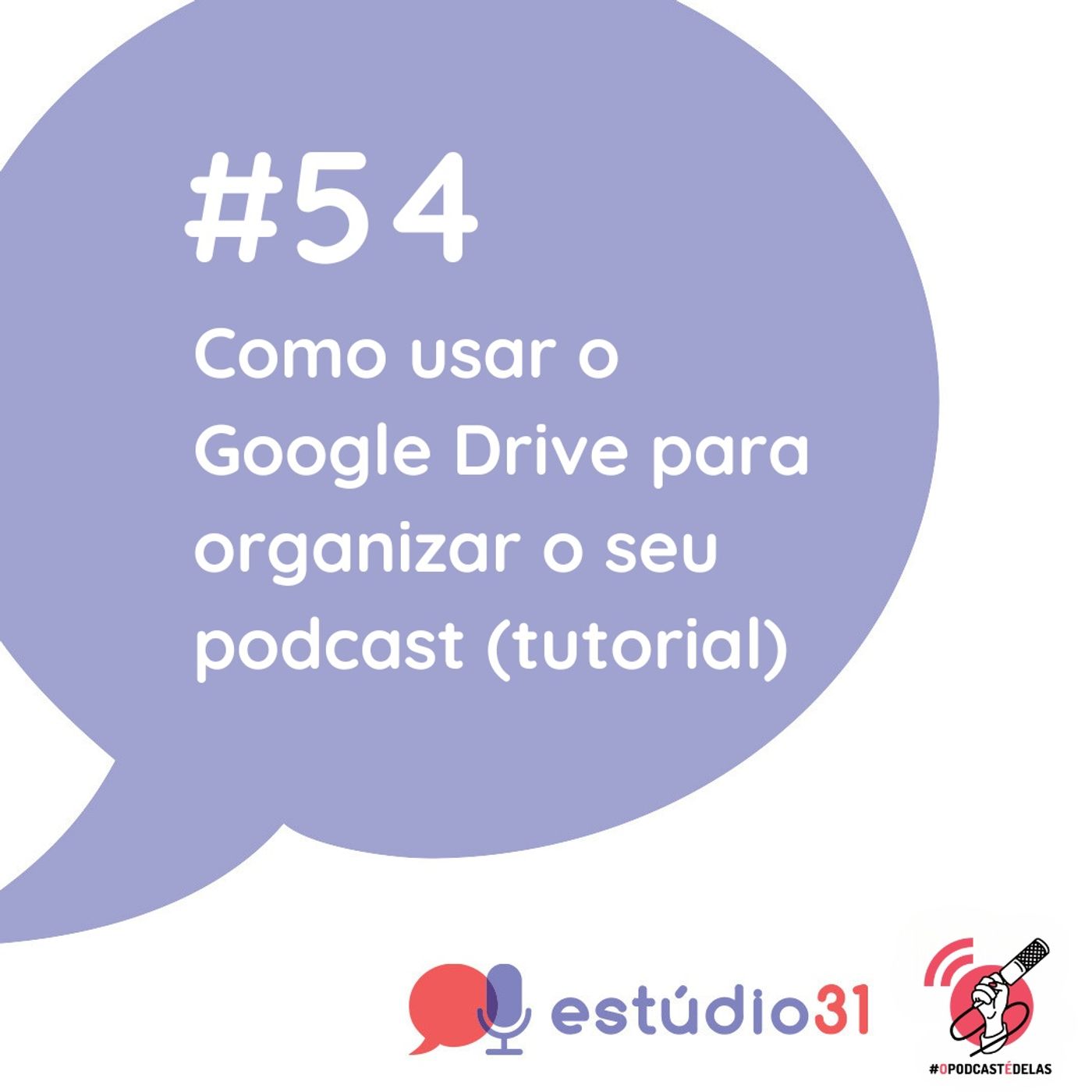 Ep. 54 - Como usar o Google Drive para organizar o seu podcast (tutorial)