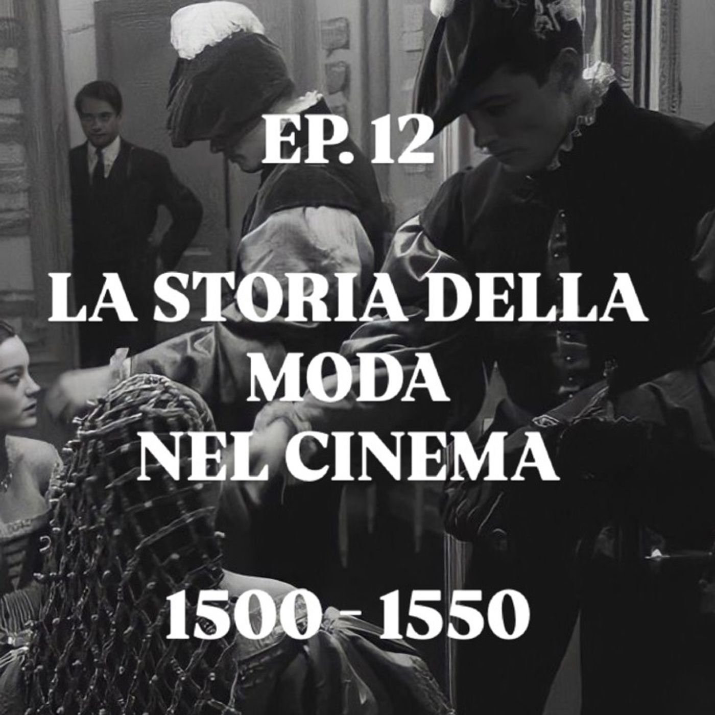 EP. 12 LA STORIA DELLA MODA NEI FILM 1500-1550 episode artwork