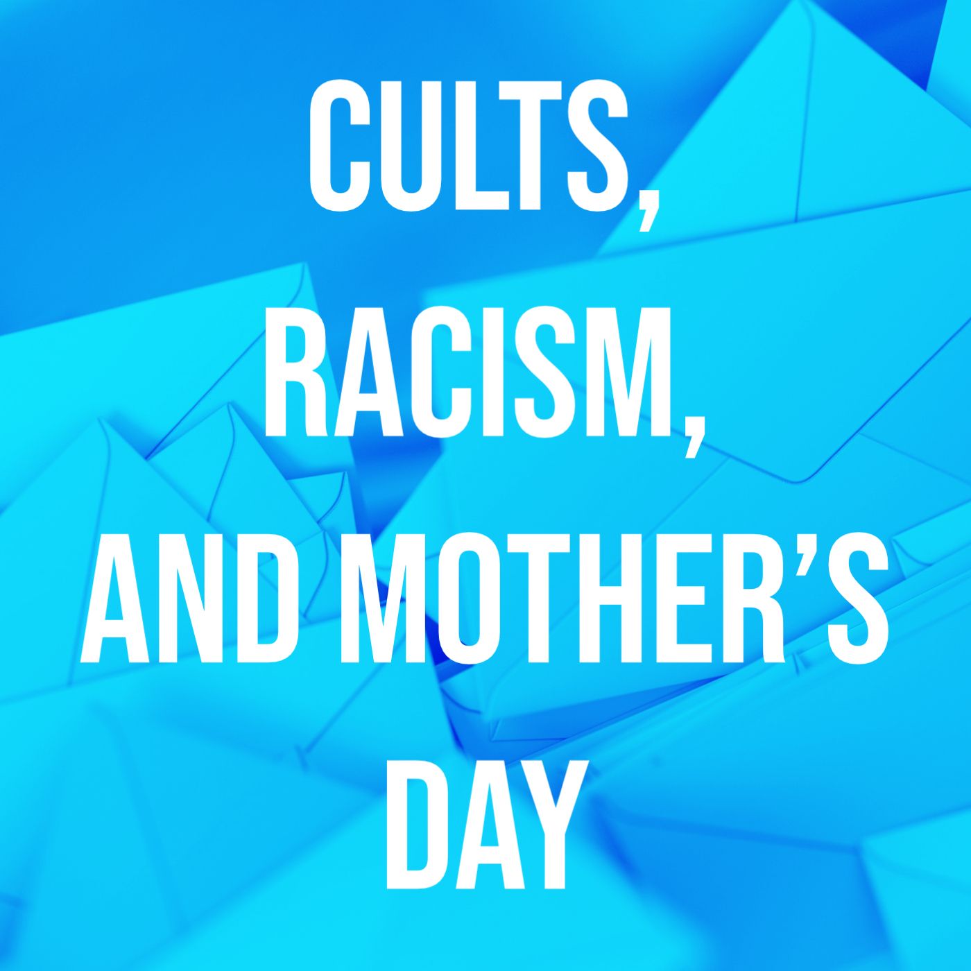 cover of episode Cults, Racism, and Mother’s Day