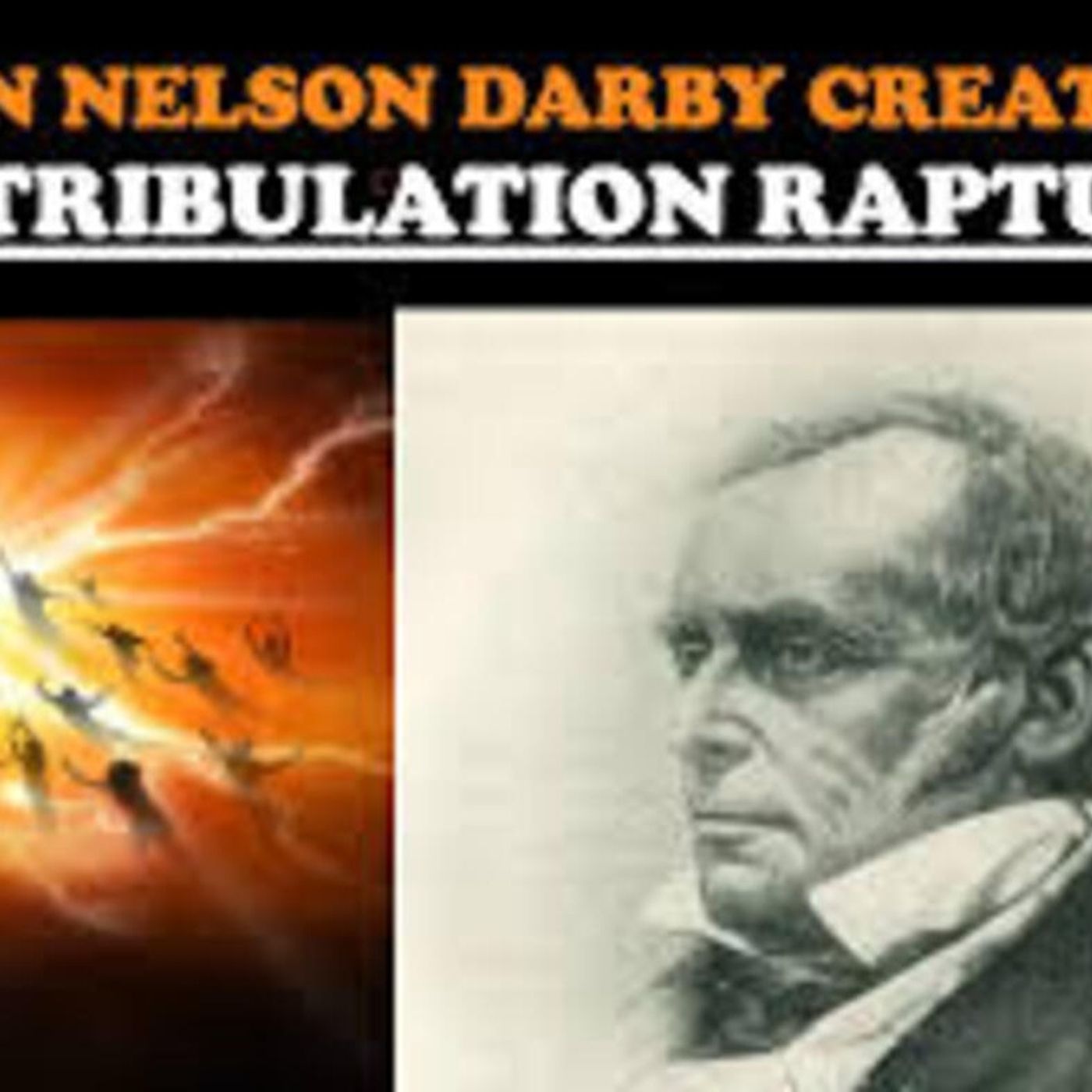 HOW JOHN NELSON DARBY CREATED THE PRE-TRIBULATION RAPTURE