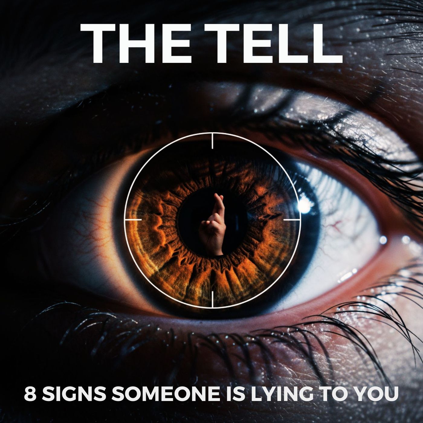 The TELL: 8 Signs Someone is LYING to You