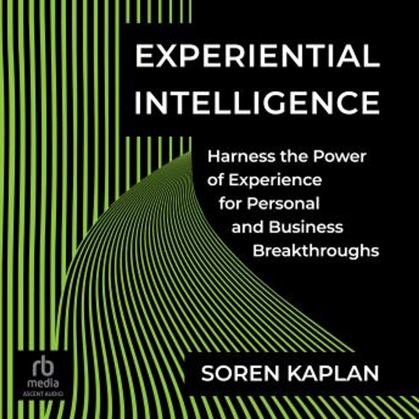 Experiential Intelligence: Harness the Power of Experience for Personal and Business Breakthroughs by Soren Kaplan episode artwork