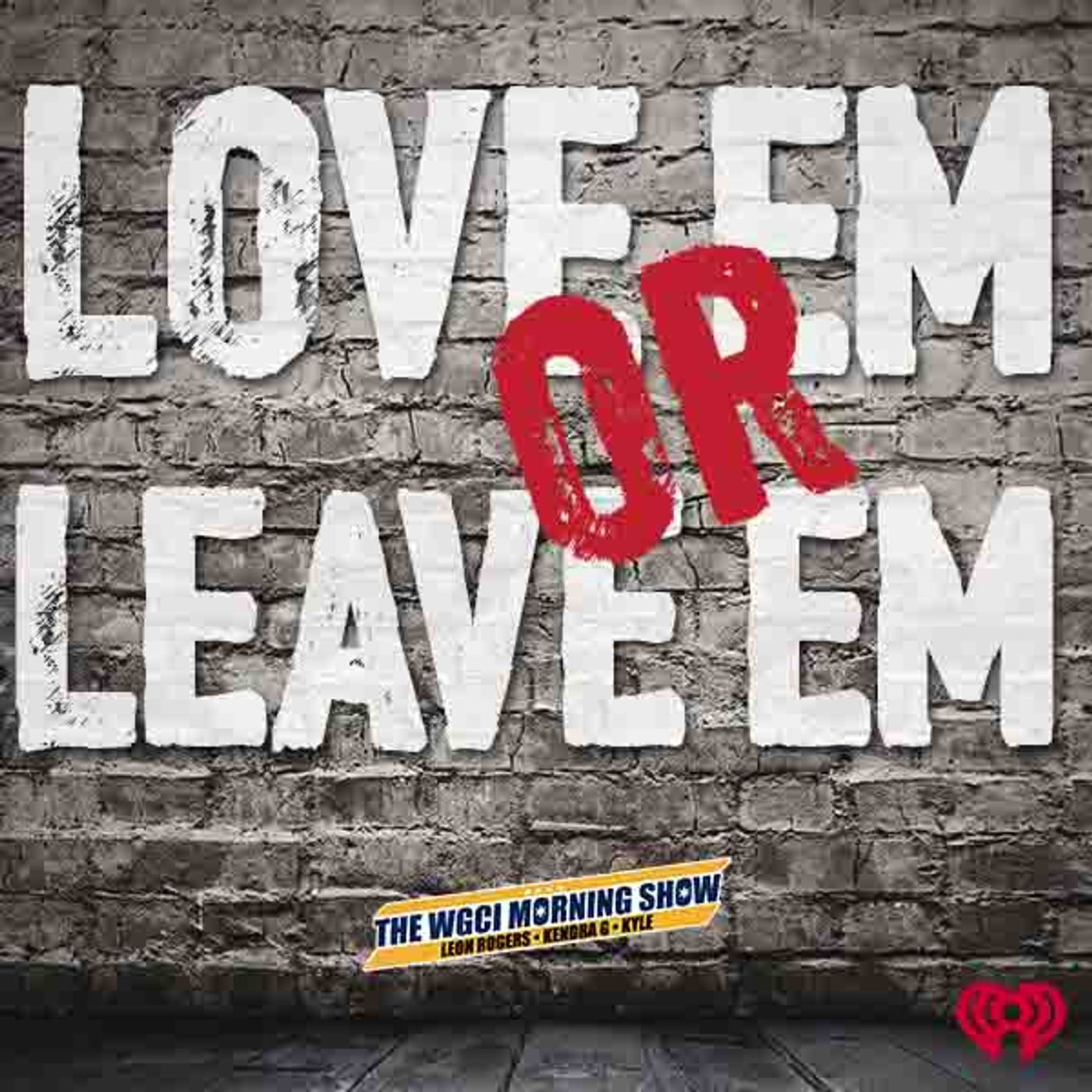 WGCI Presents: Love 'Em or Leave 'Em