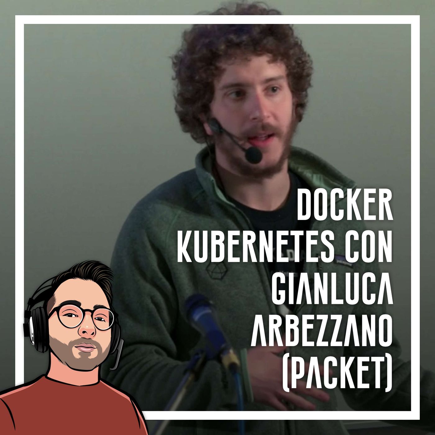 Ep.38 - Docker, Kubernetes con Gianluca Arbezzano (Packet) - podcast episode cover