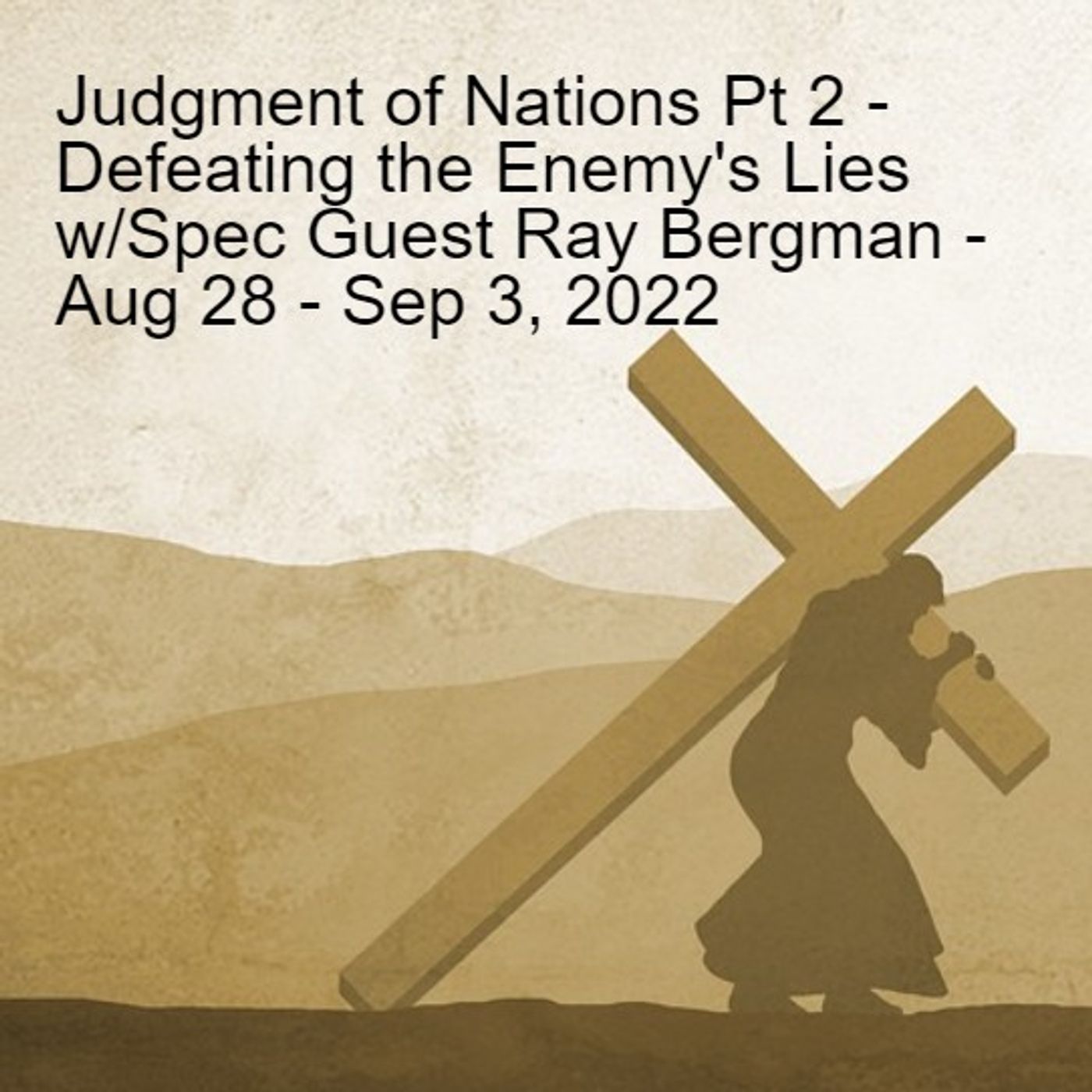 Judgment of Nations Pt 2 - Defeating the Enemy’s Lies w/Spec Guest Ray Bergman - Aug 28 - Sep 3, 2022 episode artwork