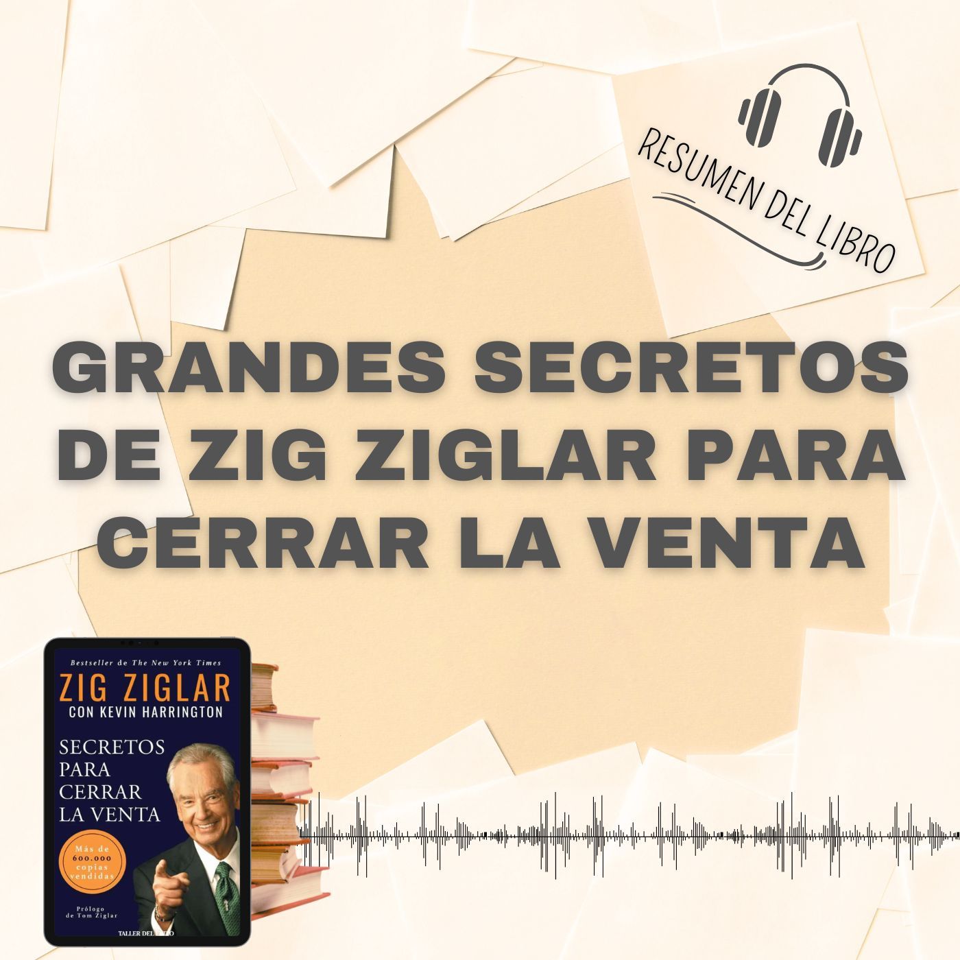 GRANDES SECRETOS DE ZIG ZIGLAR PARA CERRAR LA VENTA 📗 Resumen del Libro - Ideas Clave de ZIG ZIGLAR (Baja tu PDF📥)