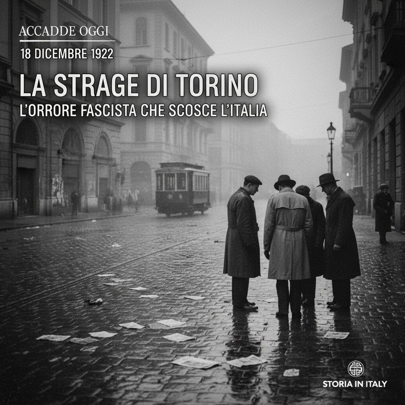 Accadde Oggi: 18 Dicembre 1922, la Strage di Torino – L'Orrore Fascista che Scosse l'Italia episode artwork