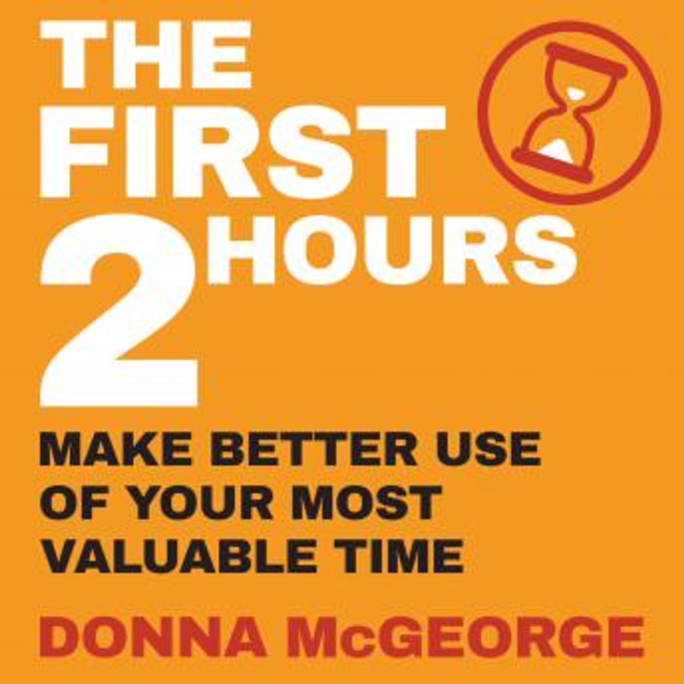 The First Two Hours: Make better use of your most valuable time by Donna Mcgeorge episode artwork