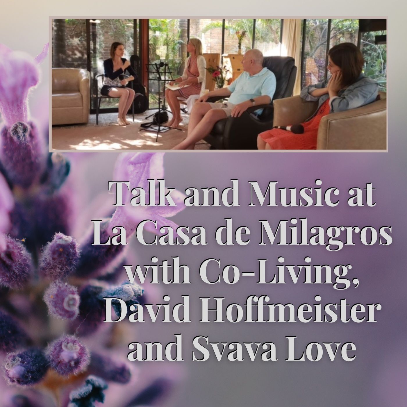 April 14th - Talk and Music at "La Casa de Milagros" Co-Living Center with David Hoffmeister and Svava Love episode artwork