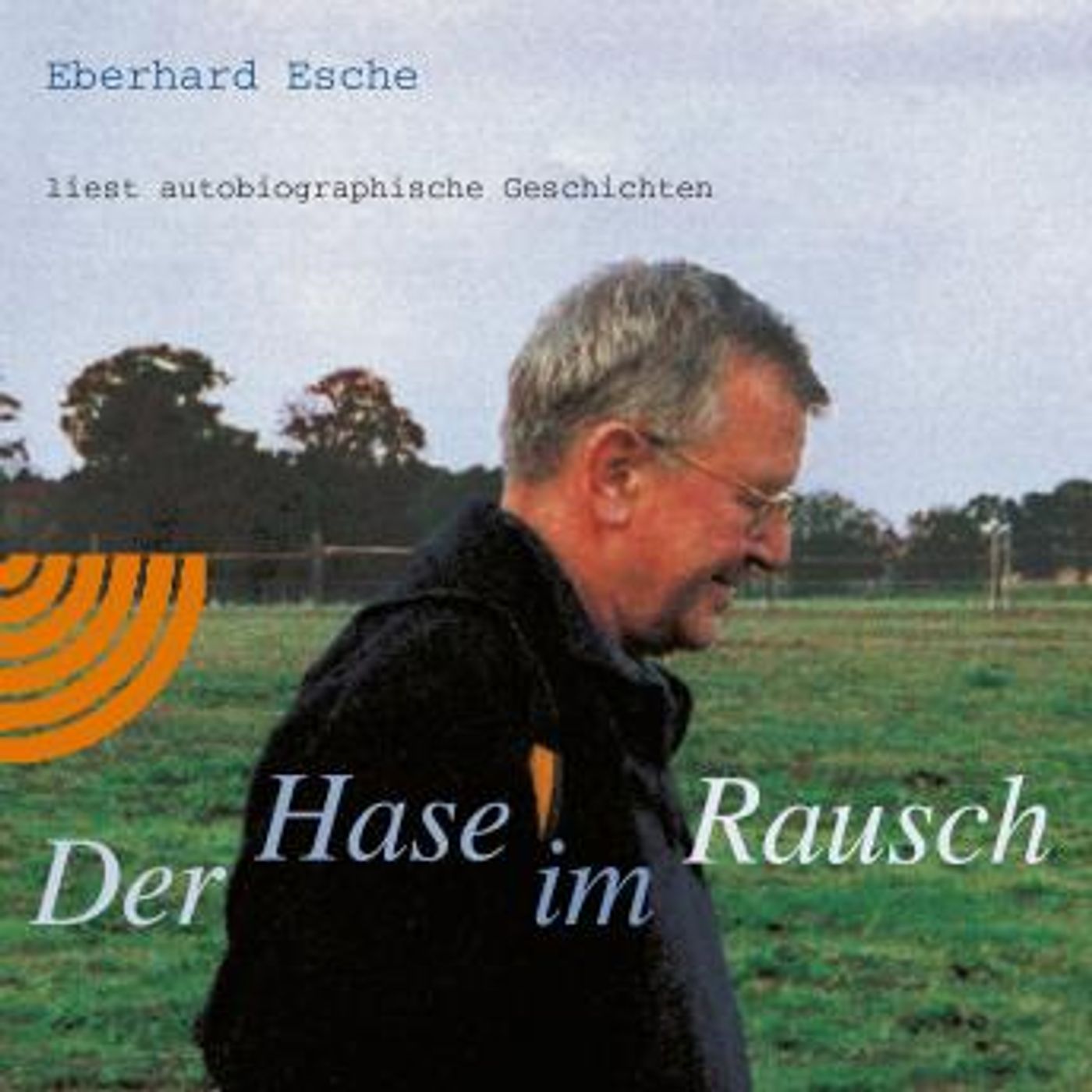 [German] - Der Hase im Rausch: Eberhard Esche liest autobiographische Geschichten by Eberhard Esche episode artwork