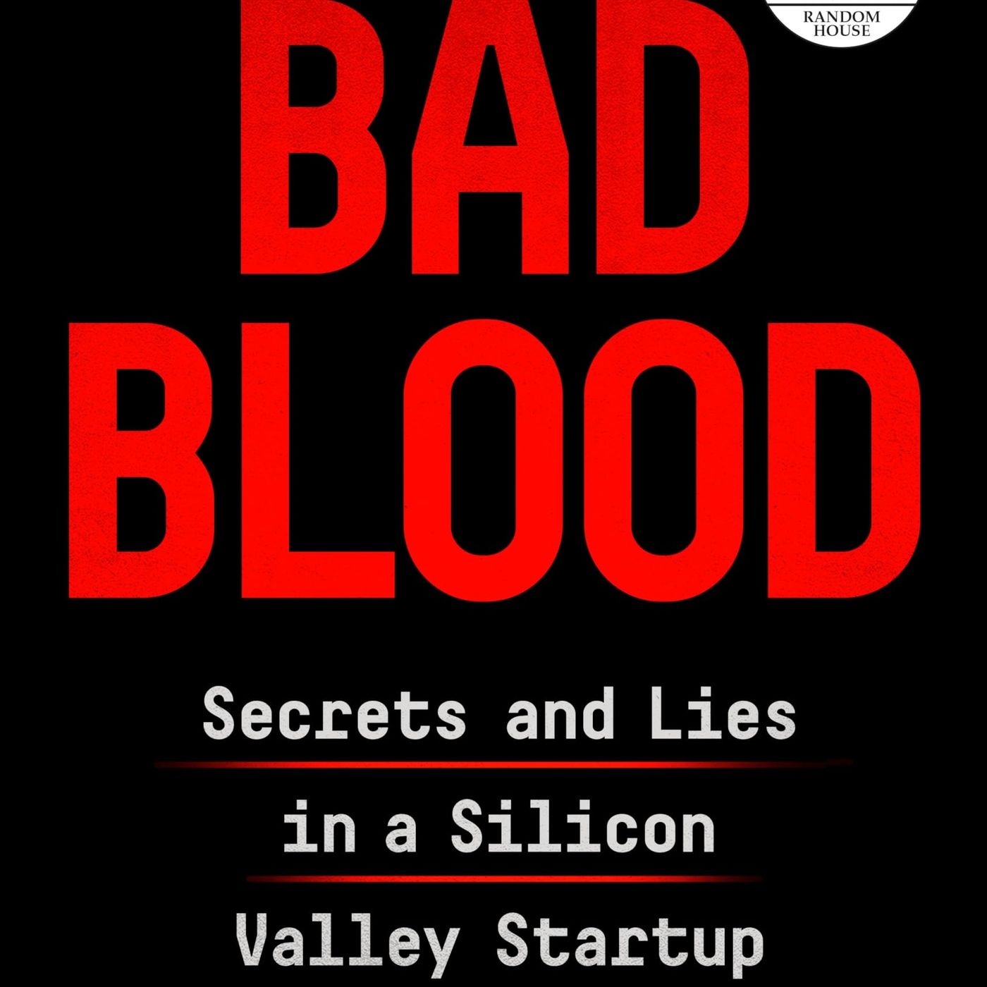 Bad Blood: Secrets and Lies in a Silicon Valley Startup