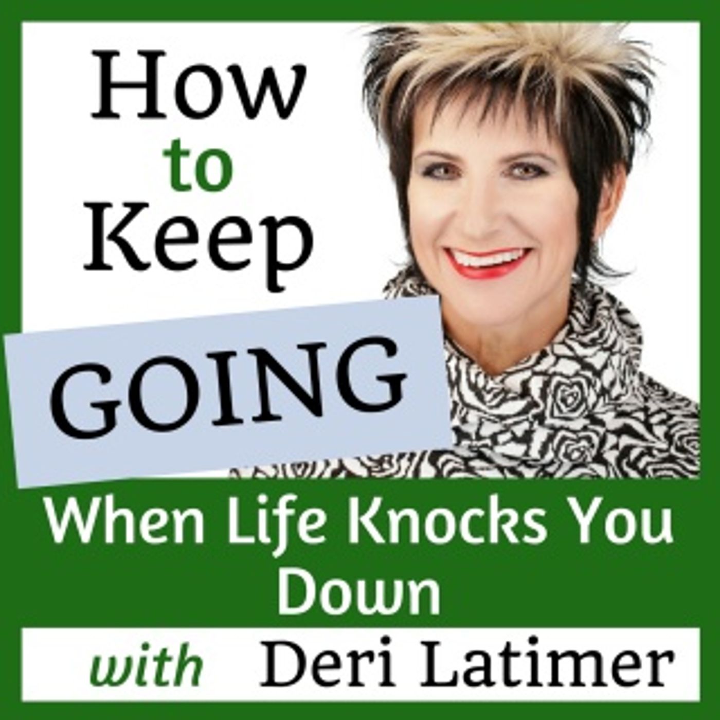 How to Keep Going When Life Knocks You Down with Deri Latimer thumbnail