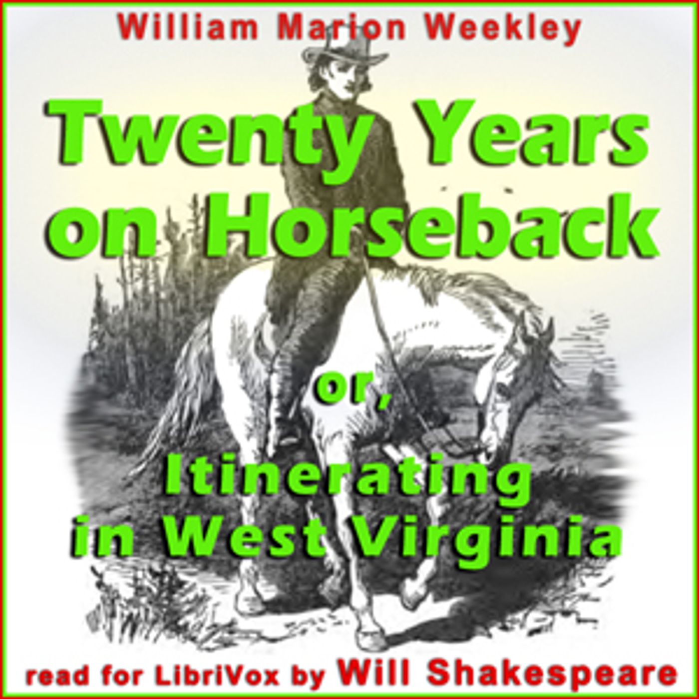 Twenty Years on Horseback; or, Itinerating in West Virginia by William Marion Weekley (1851 - 1926)