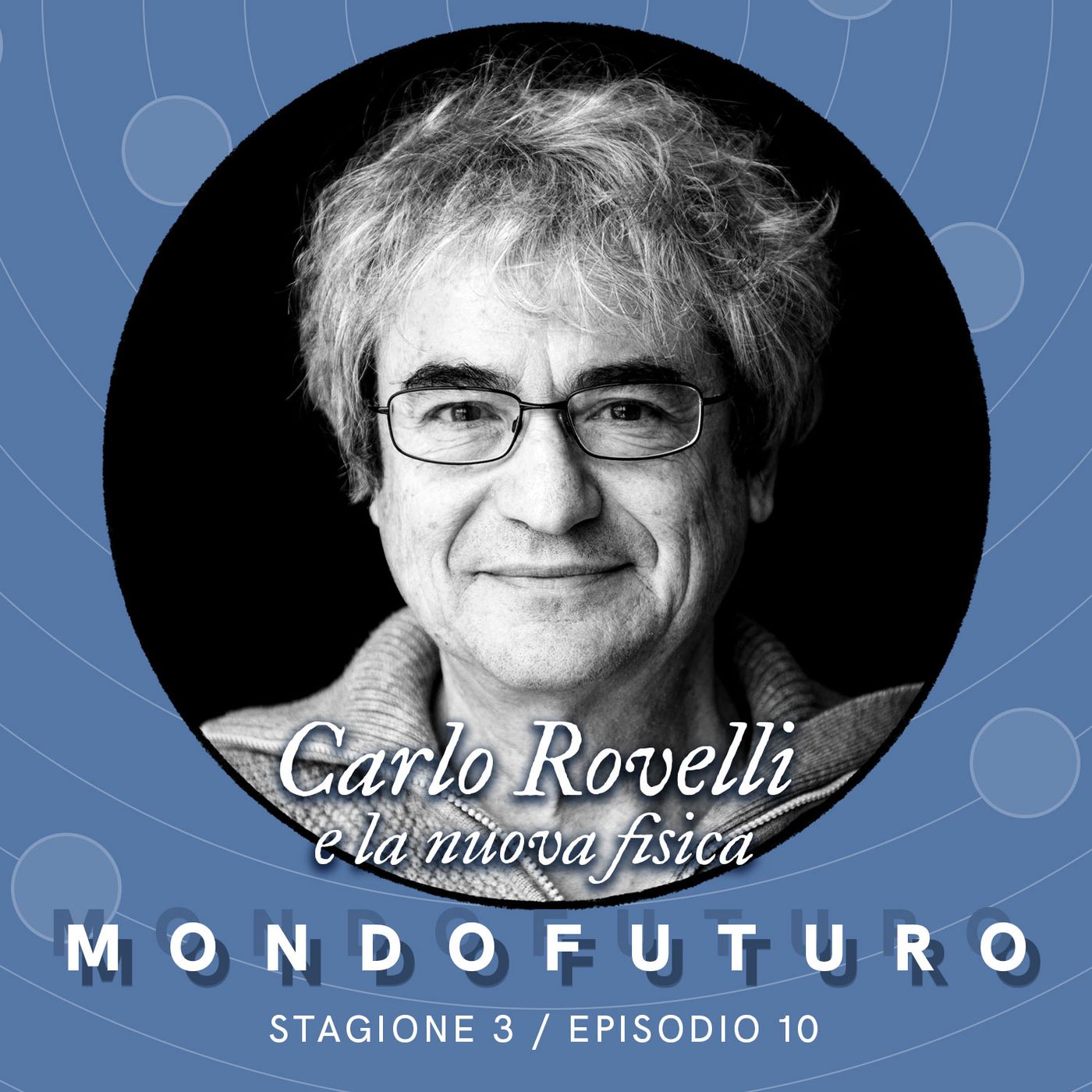S03E10 - Carlo Rovelli e la nuova fisica