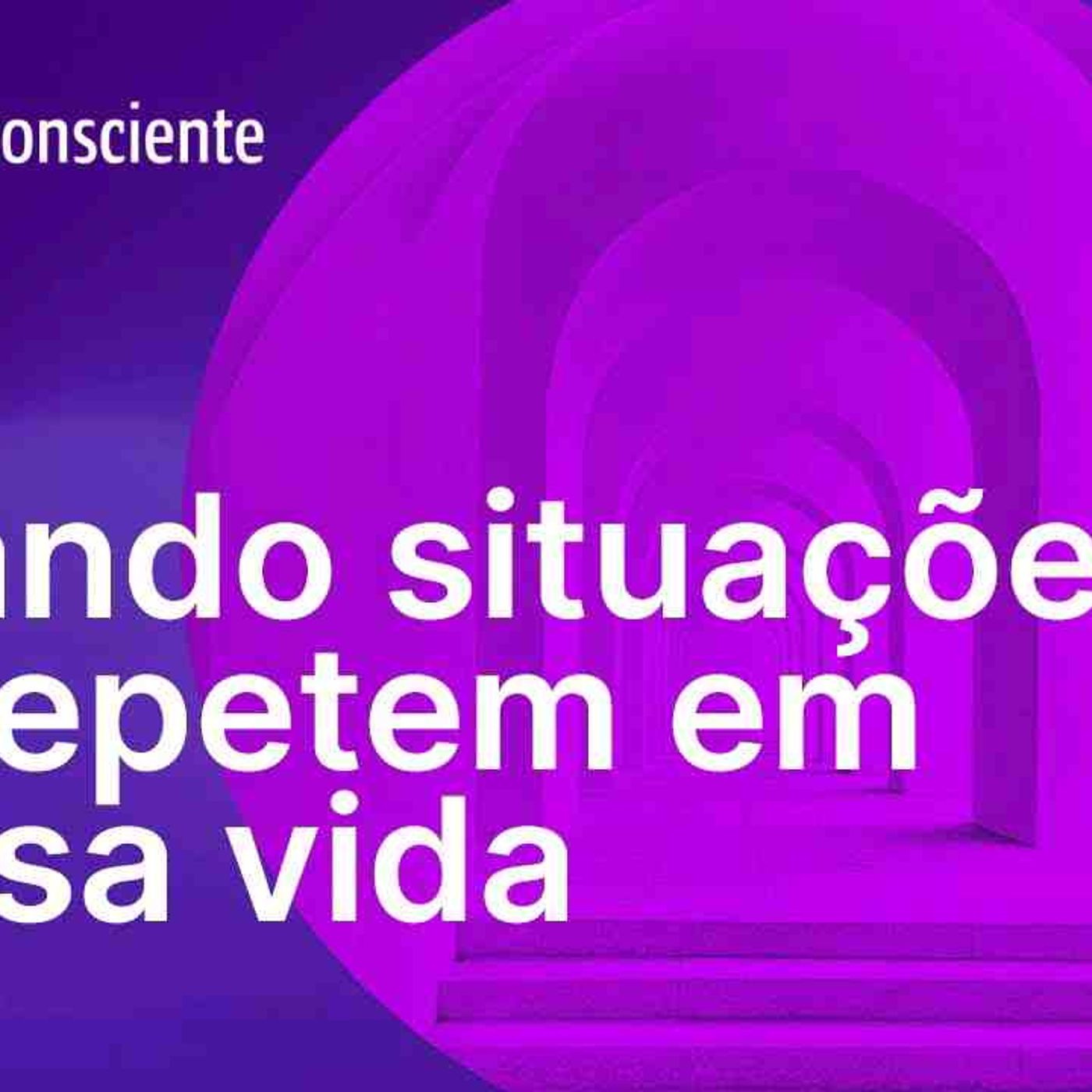 Quando situações se repetem em nossa vida _ Autoconsciente Podcast episode artwork
