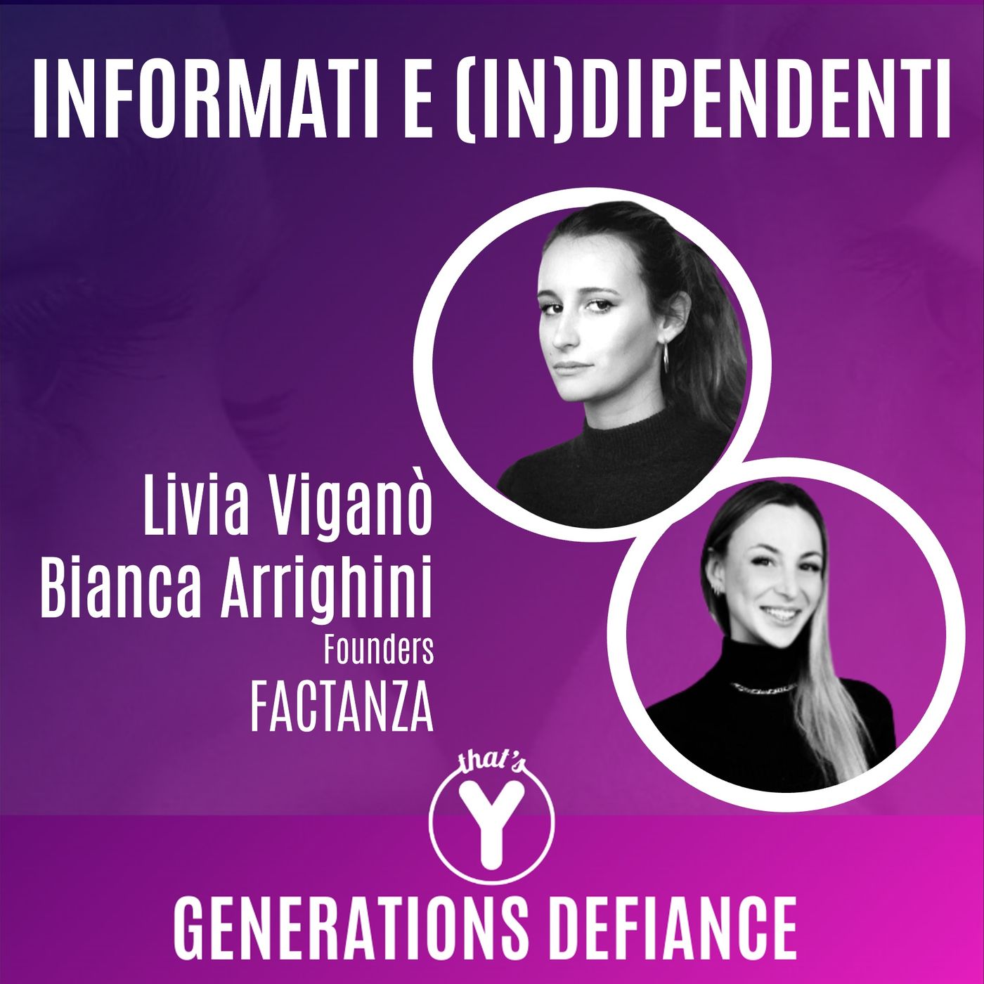 "Informati e (In)dipendenti" con Livia Viganò & Bianca Arrighini FACTANZA [Generations Defiance]