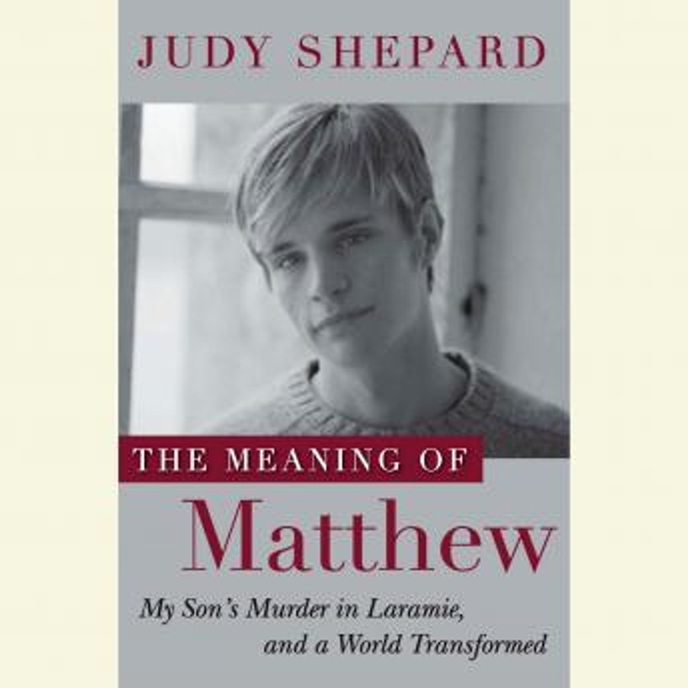 The Meaning of Matthew: My Son's Murder in Laramie, and a World Transformed by Judy Shepard episode artwork