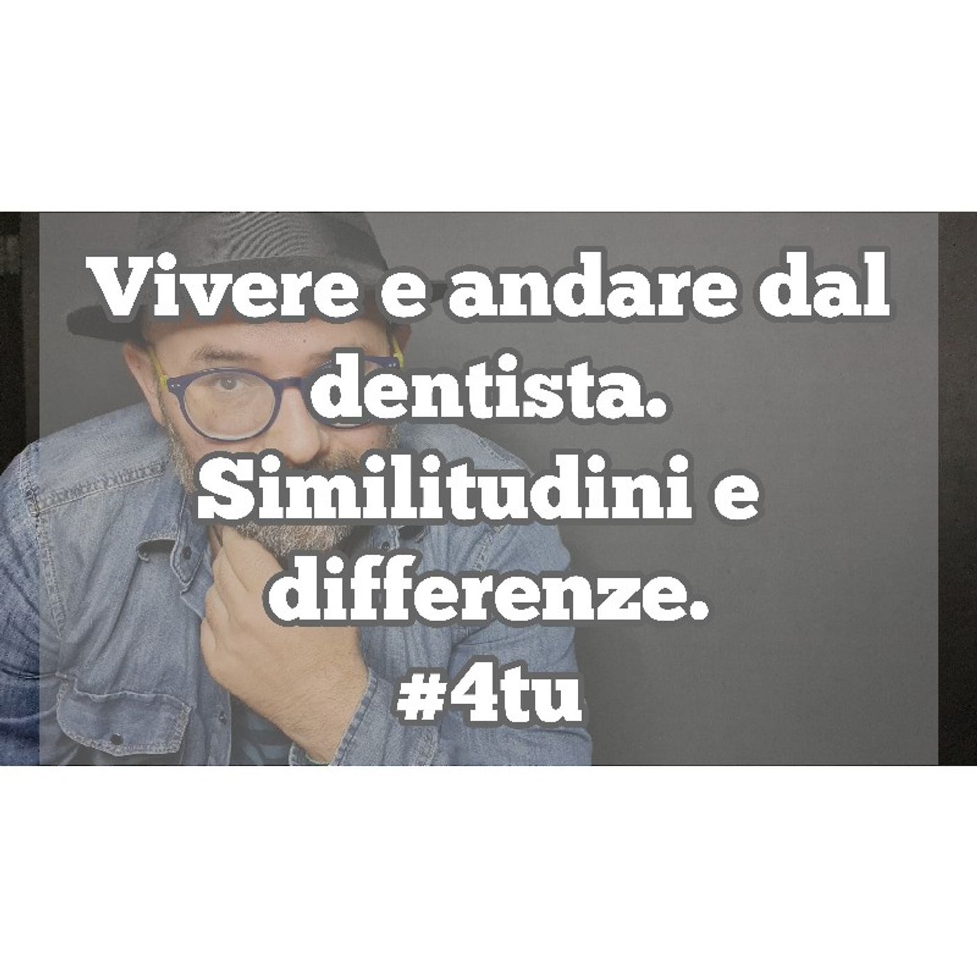 Episodio 1269 - Vivere e andare dal dentista. Similitudini e differenze. 4tu episode artwork