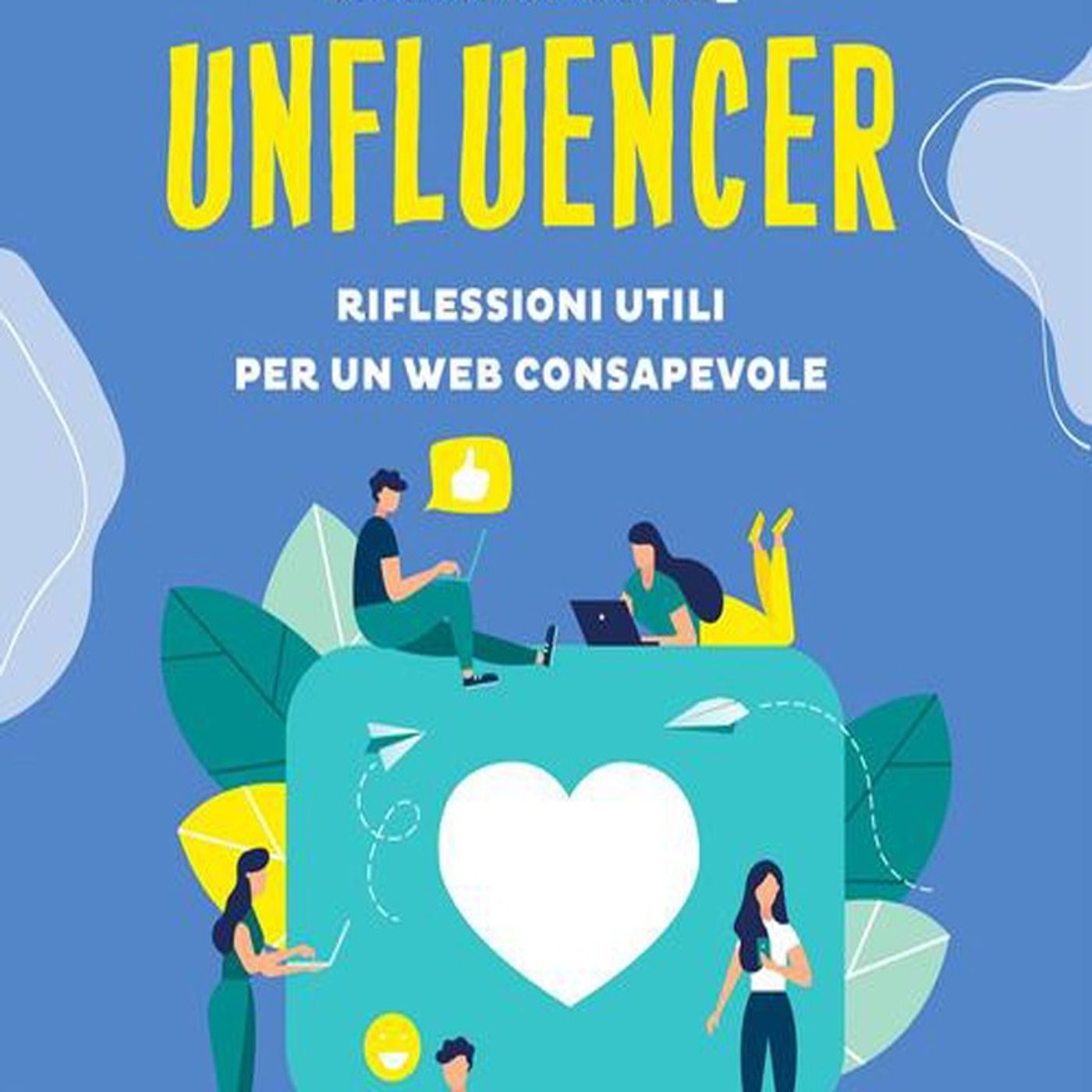 Unfluencer: per chi vuole conoscere meglio il web e il suo utilizzo