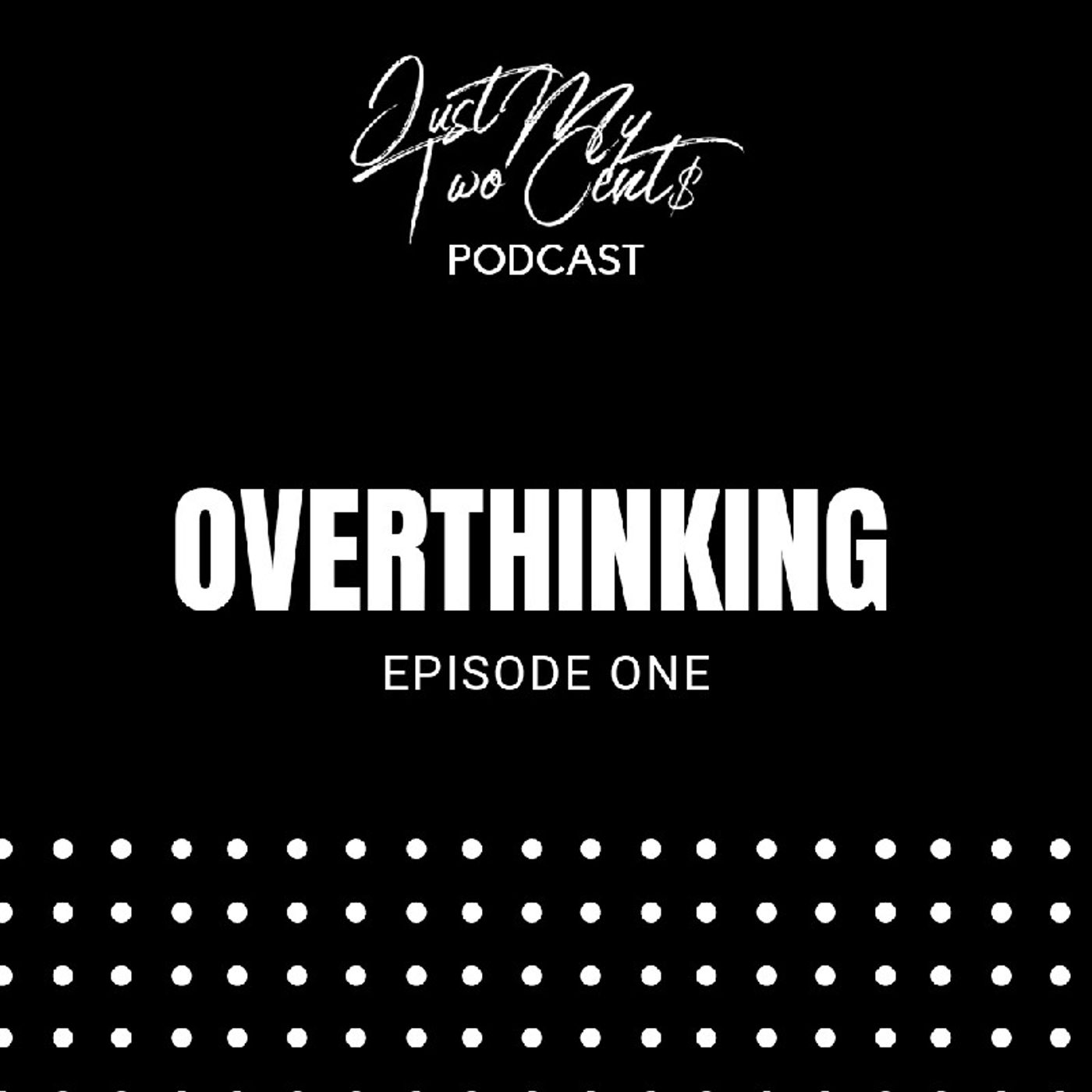 Episode 1: Overthinking - Just My Two Cents episode artwork