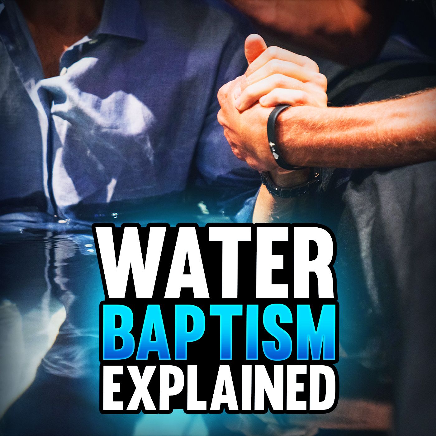 Episode 97 - Water Baptism Explained