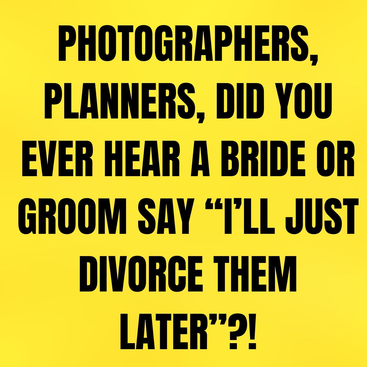 Photographers, PLANNERS, Did You Ever Hear A BRIDE Or Groom Say “I’ll Just DIVORCE Them Later”?! episode artwork