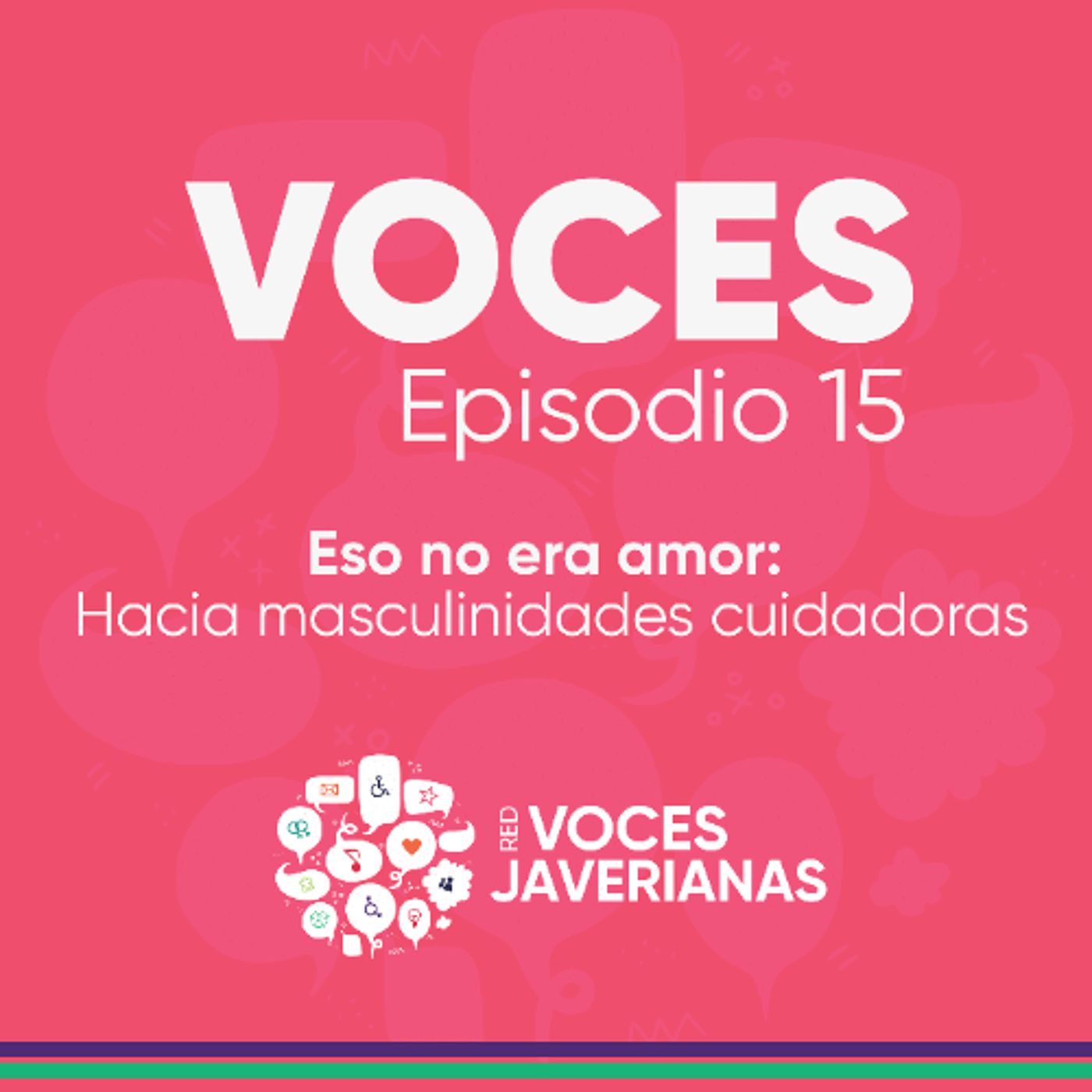 Eso no era amor: Hacia masculinidades cuidadoras | Voces Ep.15 episode artwork