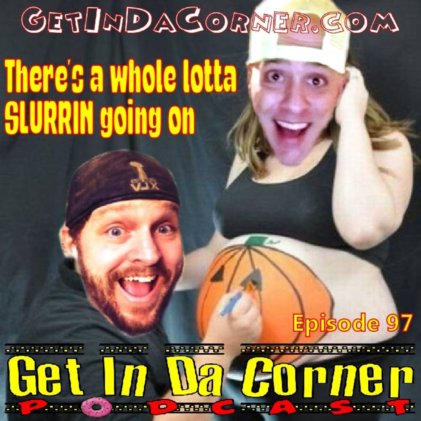 There's a whole lotta SLURRIN goin on - Episode 97 Get In Da Corner Podcast episode artwork