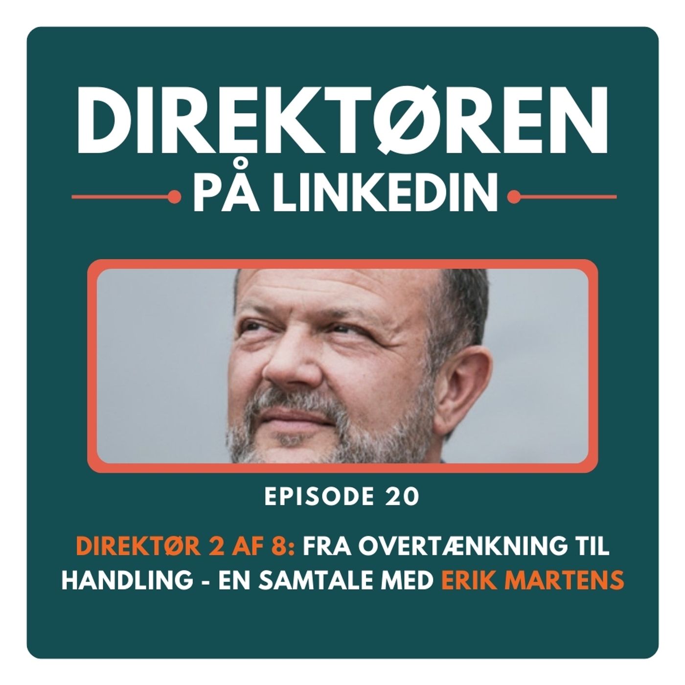 21 - Direktør 2 af 8: Fra overtænkning til handling - en samtale med Erik Martens 21 - Direktør 2 af 8: Fra overtænkning til handling - en samtale med Erik Martens