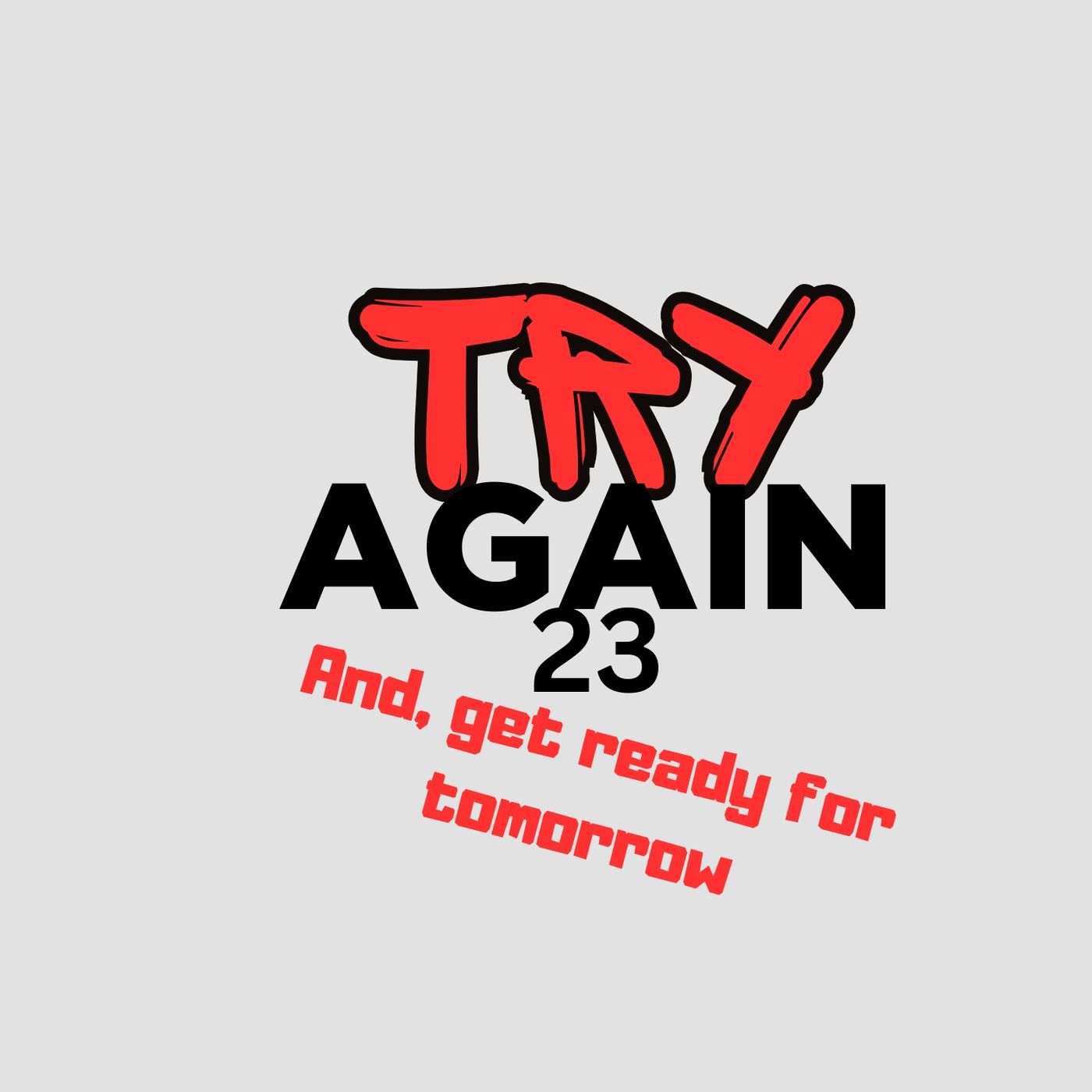 Please say it with me: Try again!