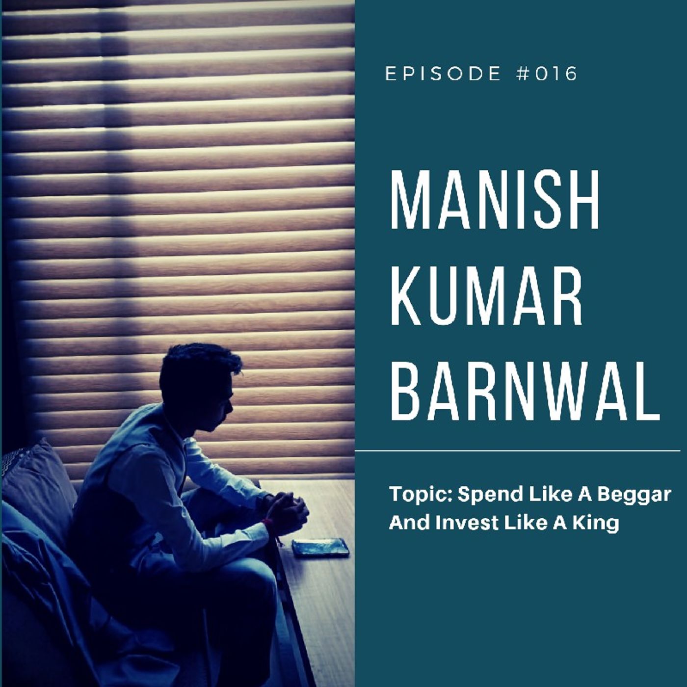 Episode 16 - Spend Like A Beggar And Invest Like A King