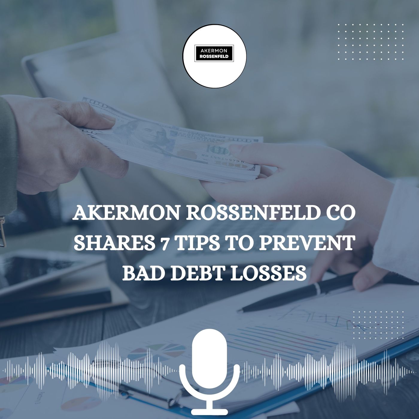 Akermon Rossenfeld CO Shares 7 Tips to Prevent Bad Debt Losses episode artwork