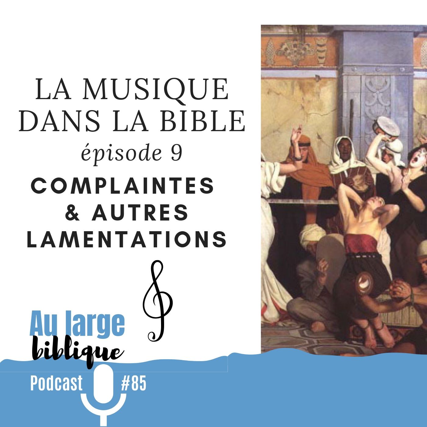 #85 La musique dans la Bible - ép. 09 Complaintes et autres lamentations